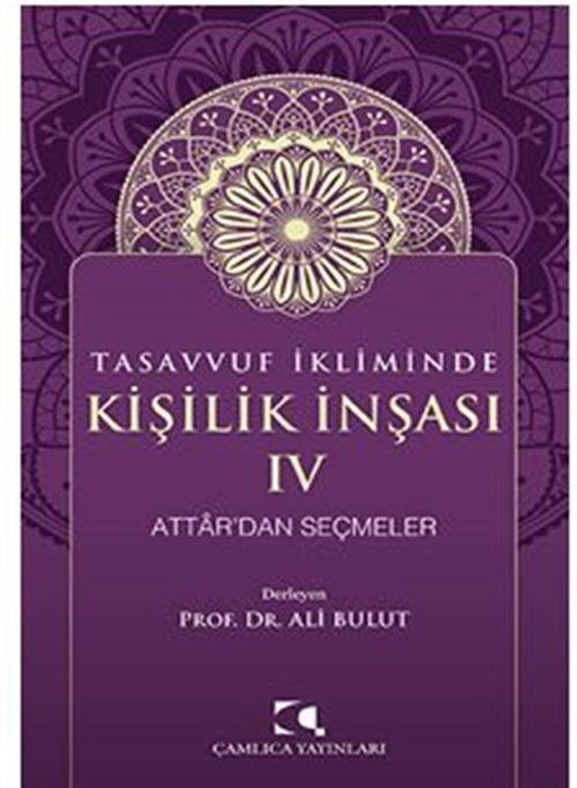 Tasavvuf İkliminde Kişilik İnşası - IV Attar'dan Seçmeler / Ali Bulut