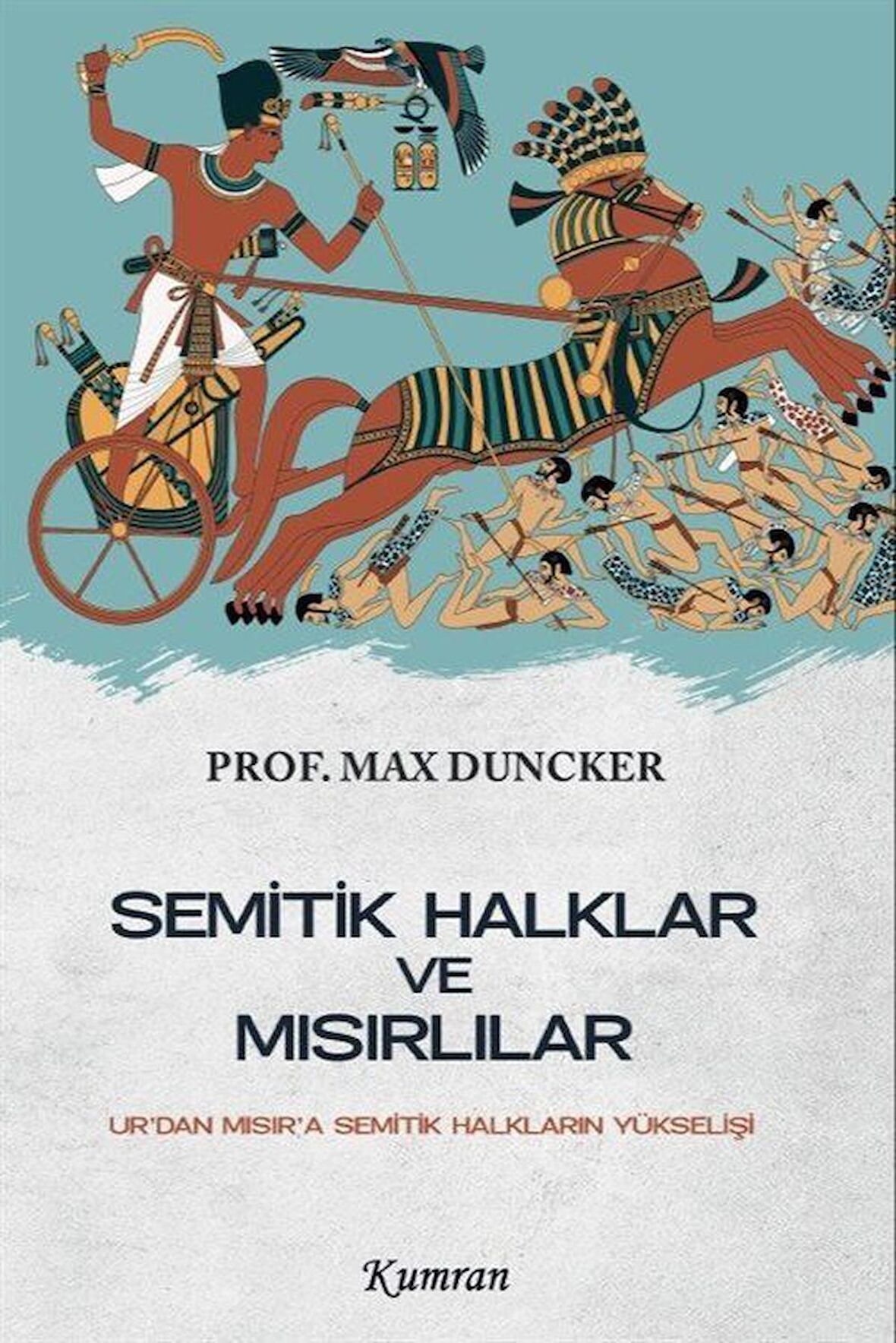 Semitik Halklar ve Mısırlılar & Ur'dan Mısır'a Semitik Halkların Yükselişi / Prof. Max Duncker