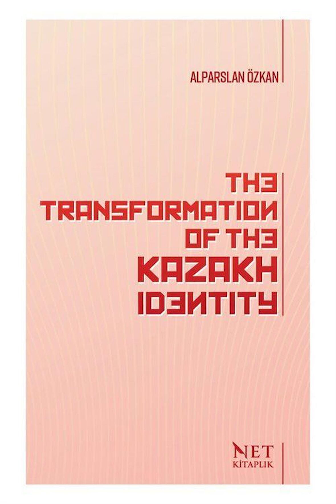 The Transformation Of The Kazakh Identity / Alparslan Özkan