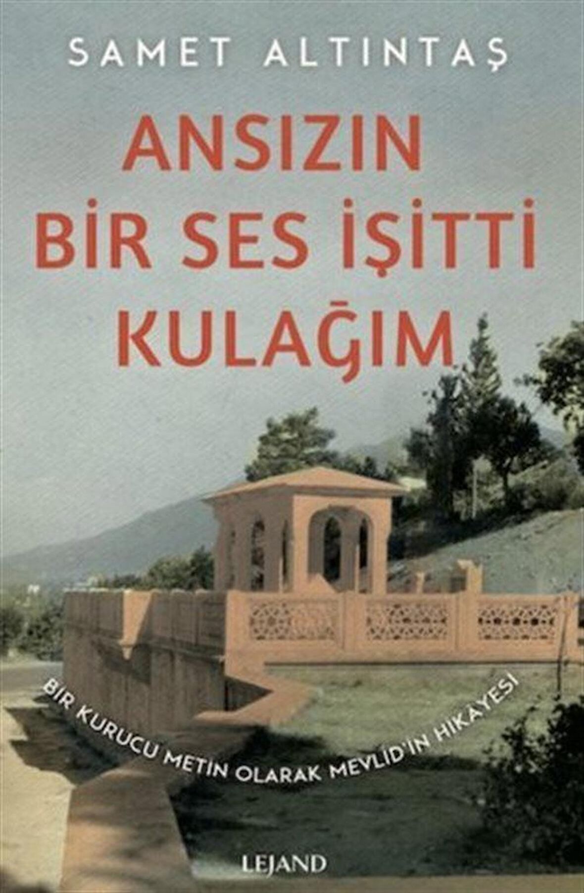 Ansızın Bir Ses İşitti Kulağım - Bir Kurucu Metin Olarak Mevlid’in Hikayesi