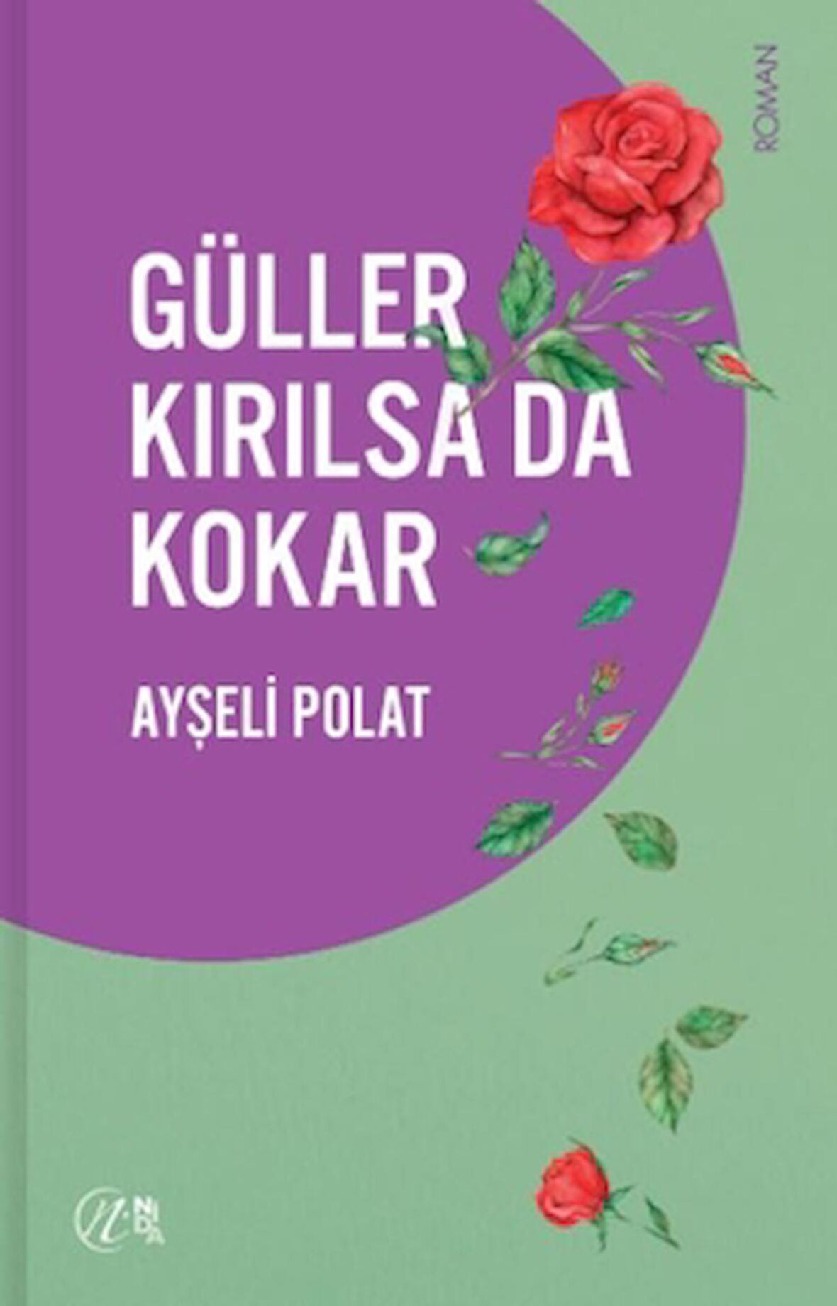 Güller Kırılsa da Kokar