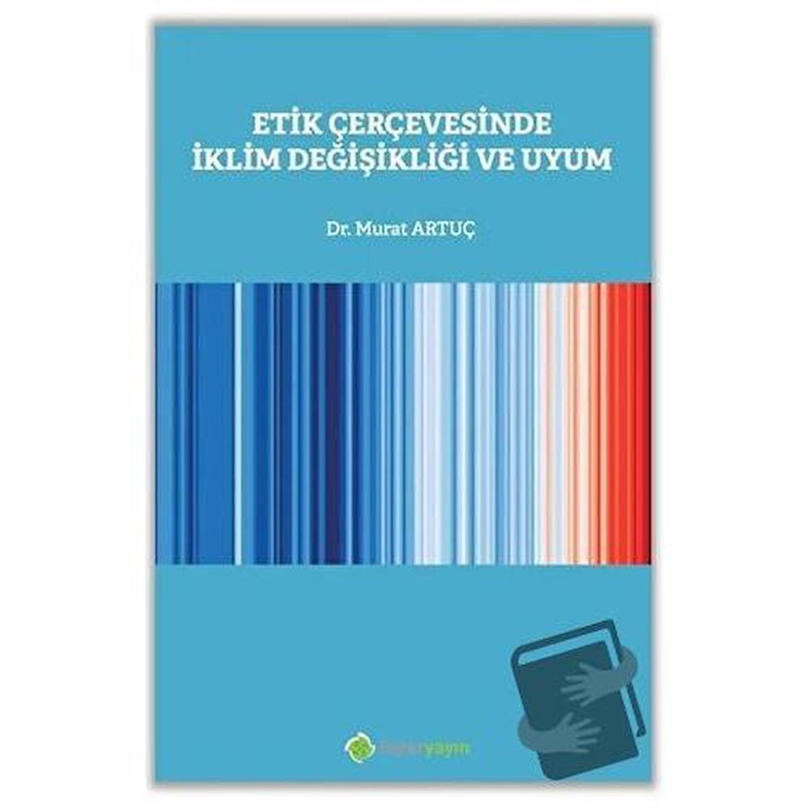 Etik Çerçevesinde İklim Değişikliği ve Uyum