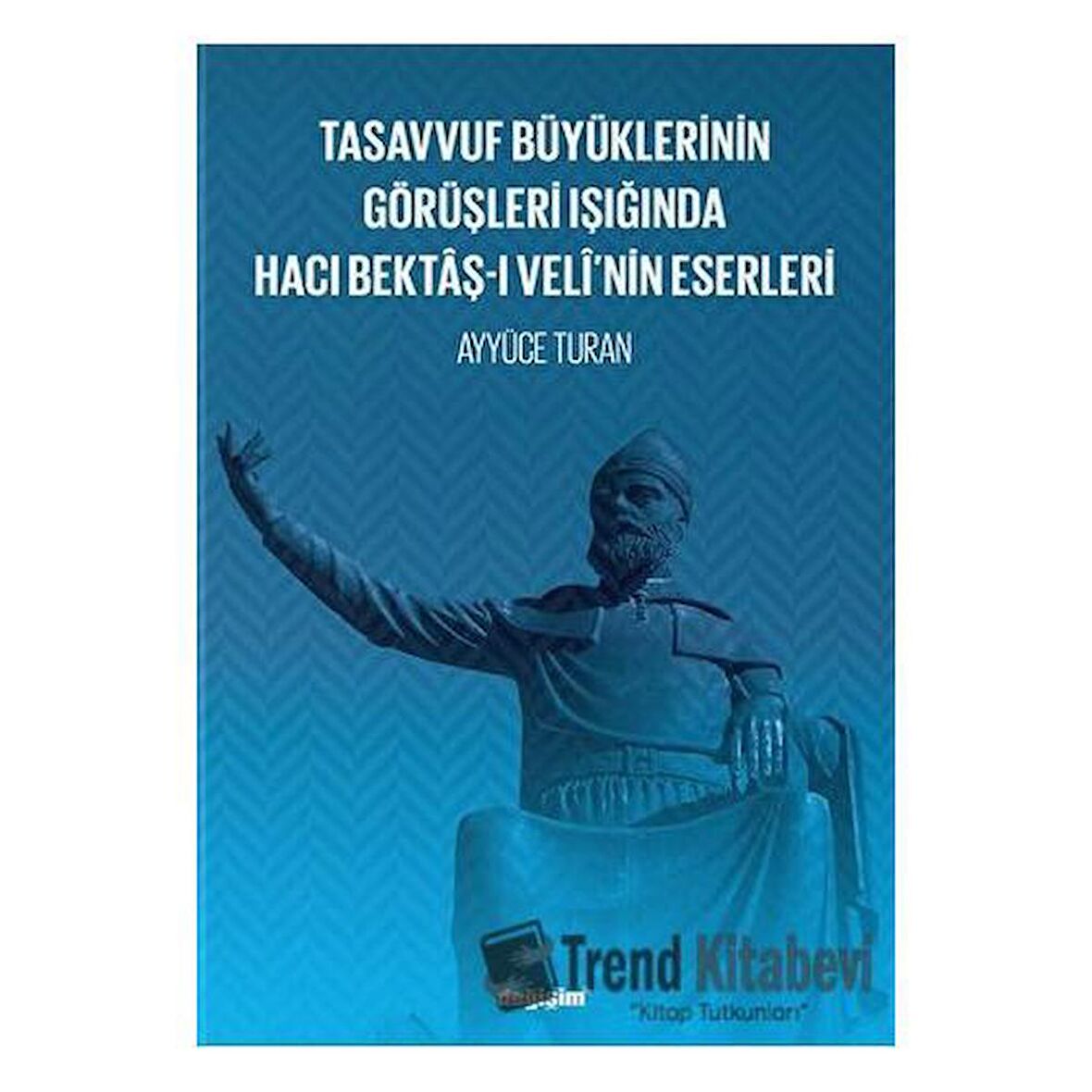 Tasavvuf Büyüklerinin Görüşleri Işığında Hacı Bektaş-ı Veli’nin Eserleri