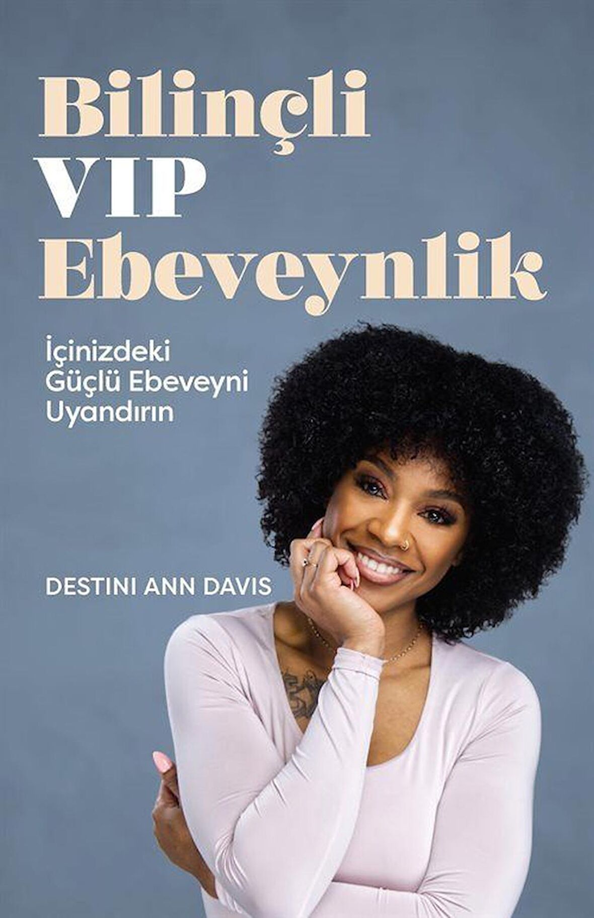 Bilinçli VIP Ebeveynlik & İçinizdeki Güçlü Ebeveyni Uyandırın / Destini Ann Davis