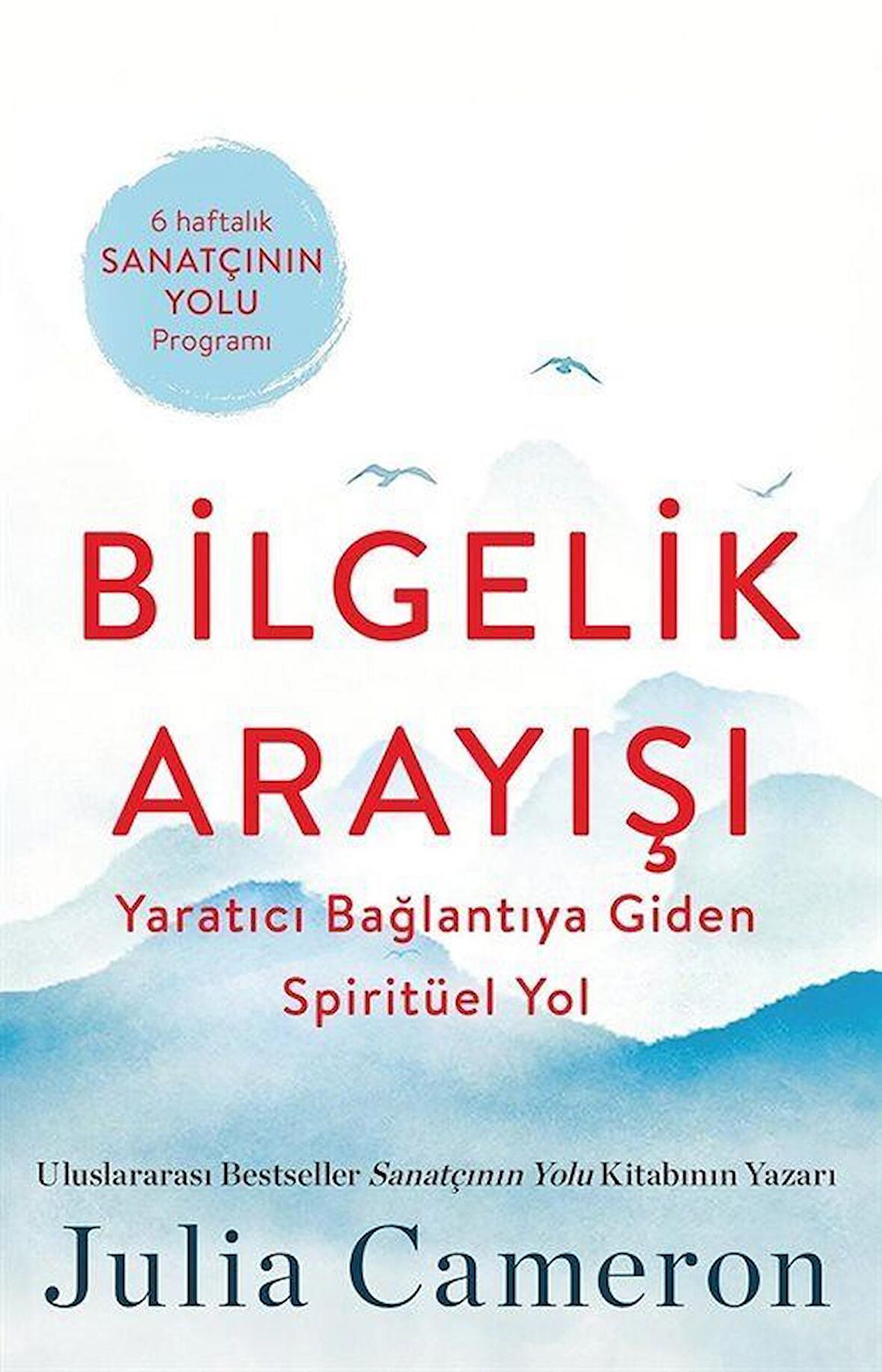 Bilgelik Arayışı & Yaratıcı Bağlantıya Giden Spiritüel Yol / Julia Cameron