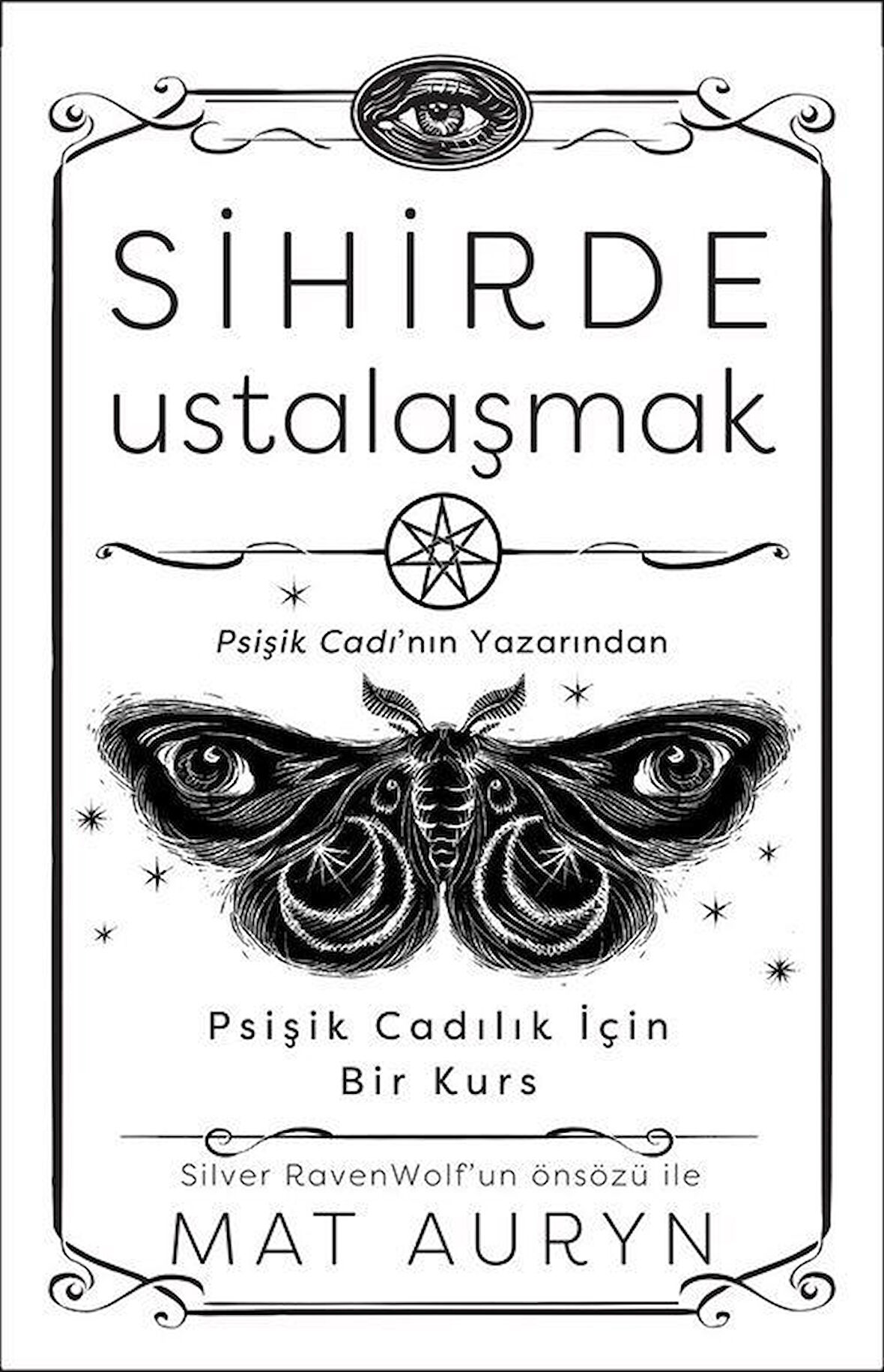 Sihirde Ustalaşmak & Psişik Cadılık İçin Bir Kurs / Mat Auryn