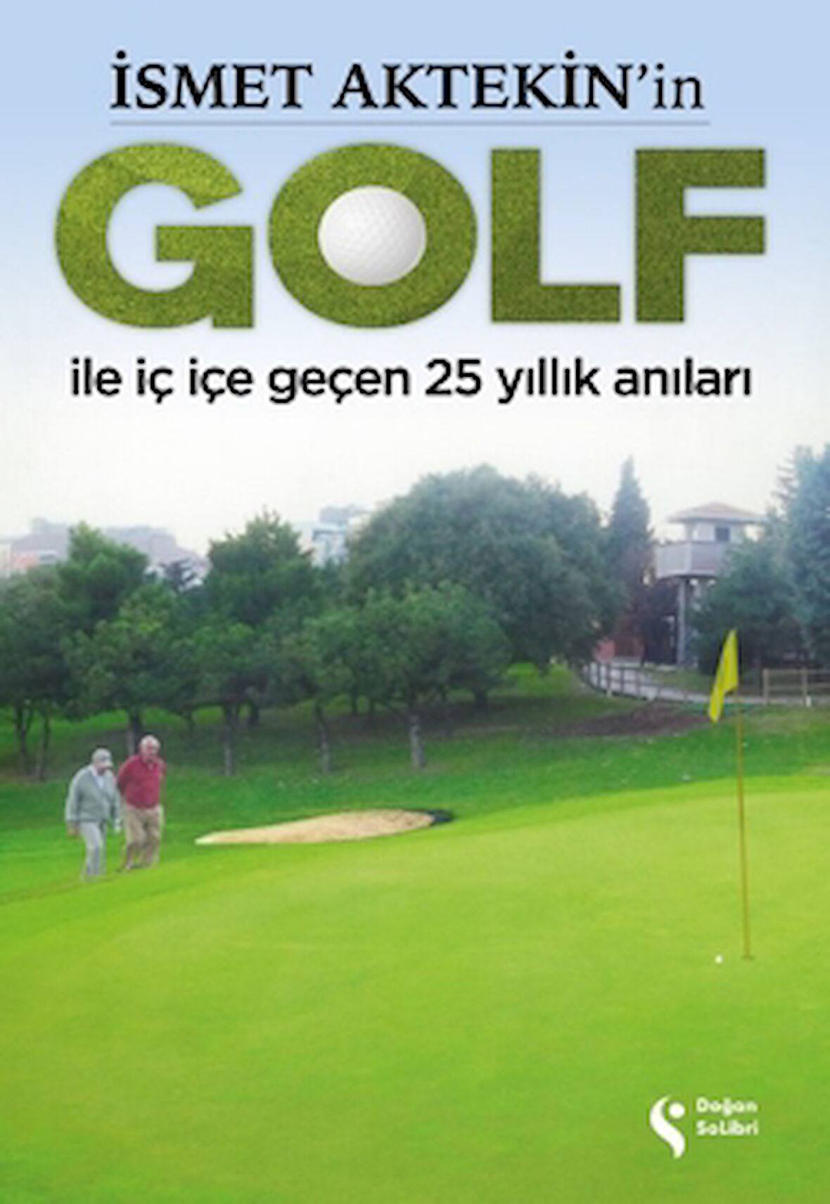 İsmet Aktekin'in Golf ile İç İçe Geçen 25 Yıllık Anıları