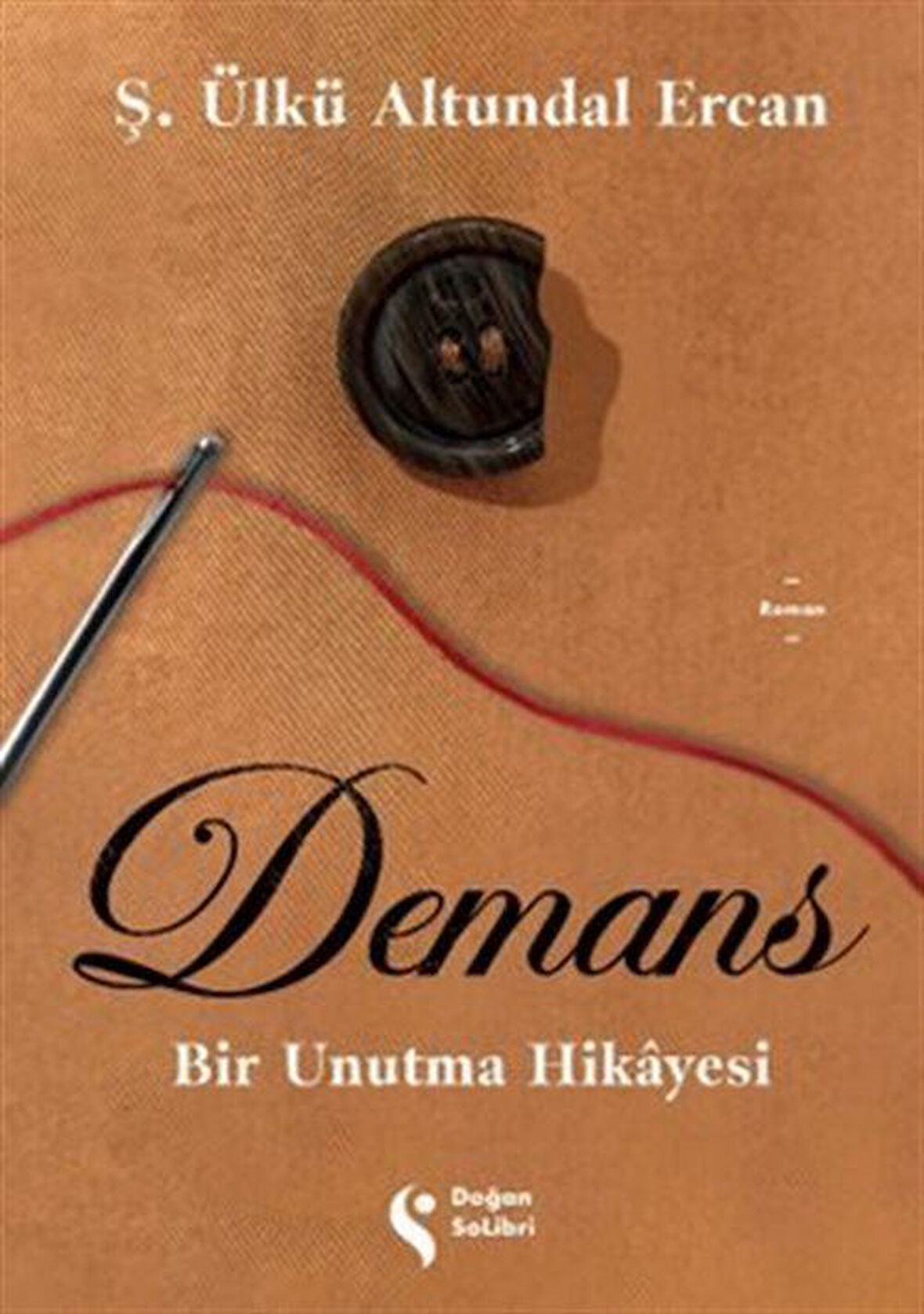 Demans: Bir Unutma Hikayesi / Ş. Ülkü Altundal Ercan