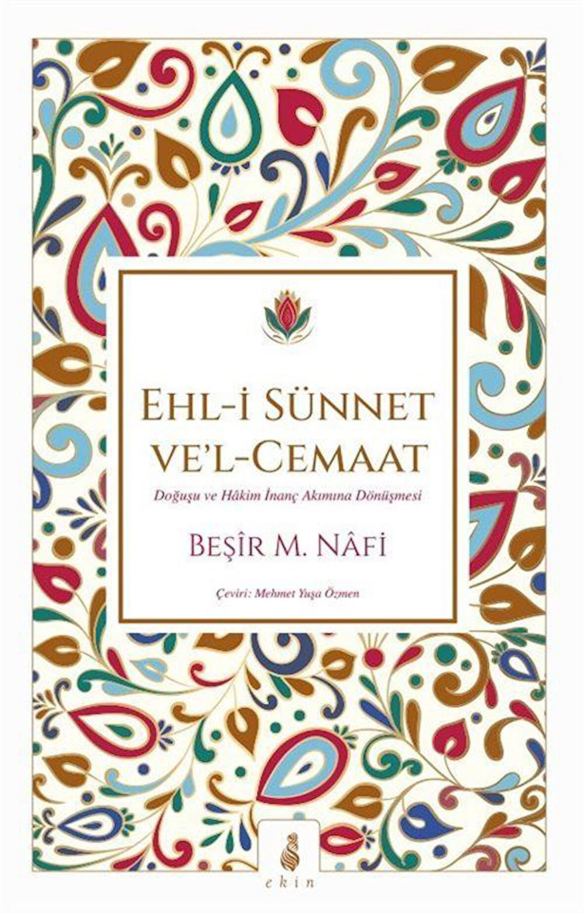 Ehl-i Sünnet Vel-Cemaat & Doğuşu ve Hakim İnanç Akımına Dönüşmesi / Beşir Musa Nafi