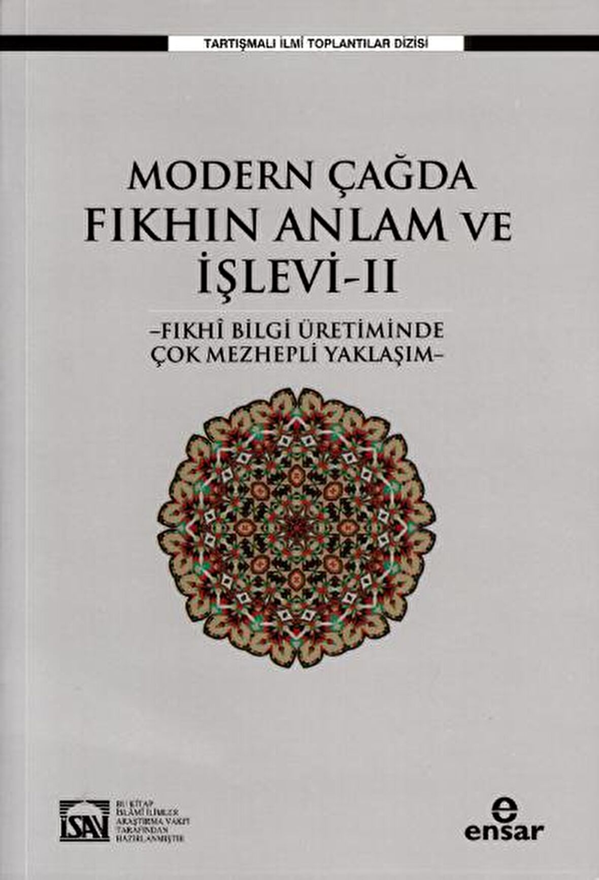 Modern Çağda Fıkhın Anlam Ve İşlevi II - Fıkhi Bilgi Üretiminde Çok Mezhepli Yaklaşım-