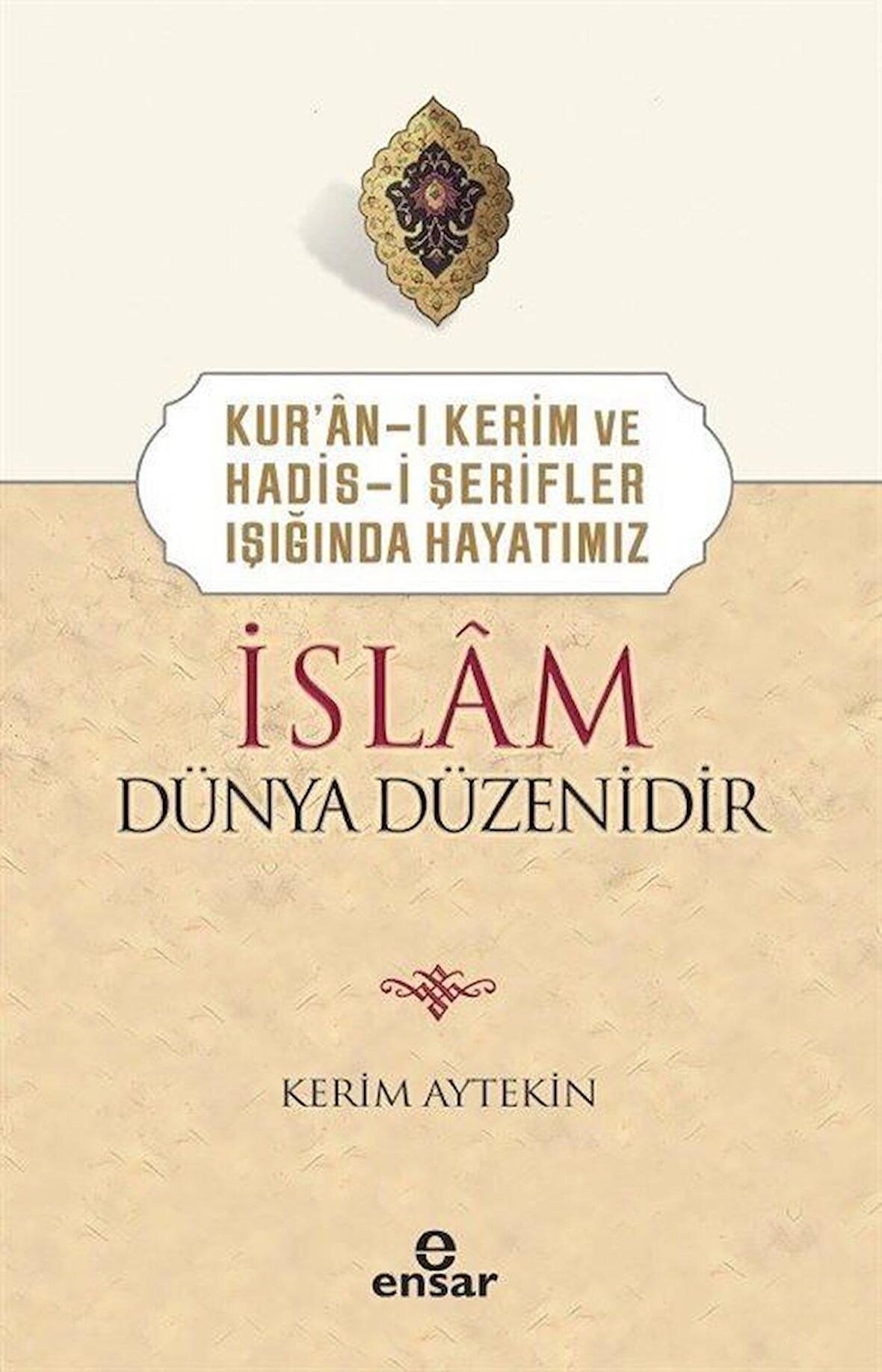 Kur'an-ı Kerim ve Hadis-i Şerifler Işığında Hayatımız - İslam Dünya Düzenidir
