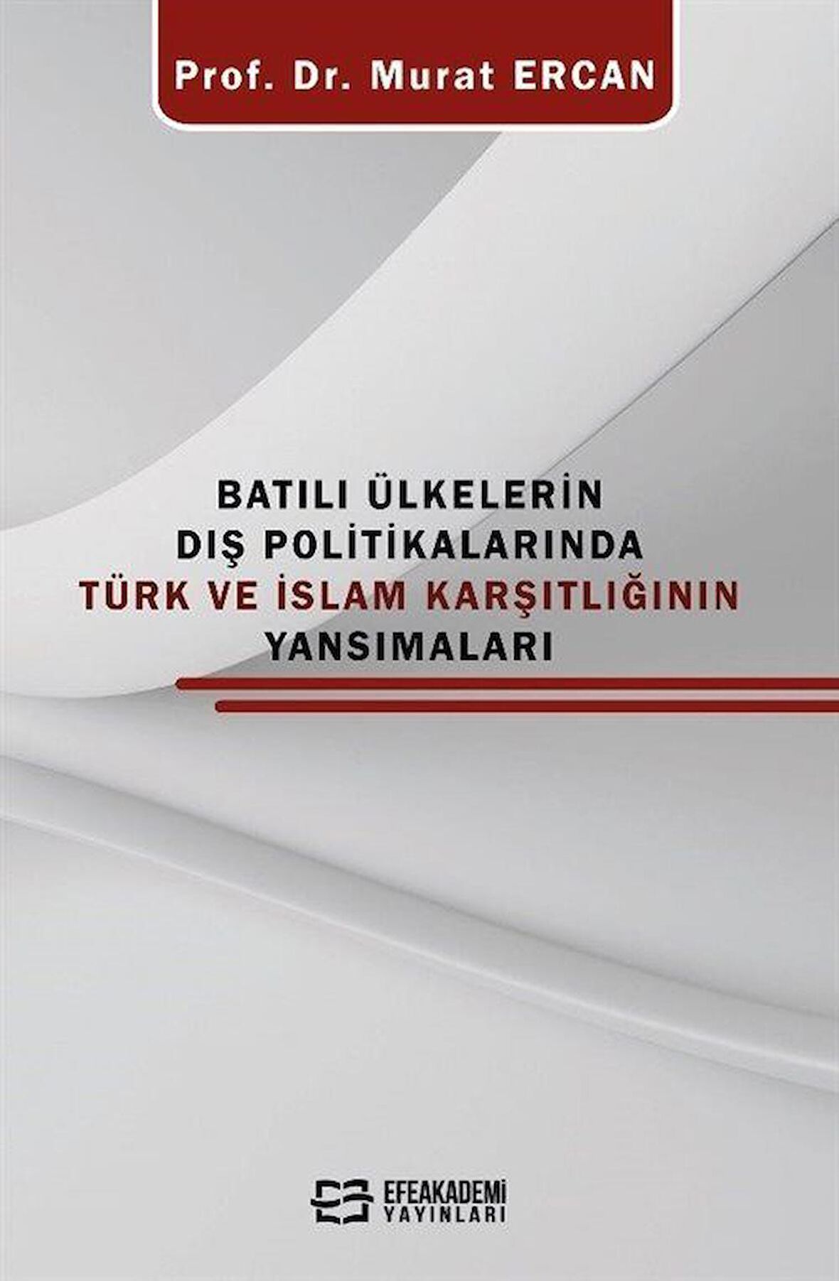Batılı Ülkelerin Dış Politikalarında Türk Ve İslam Karşıtlığının Yansımaları