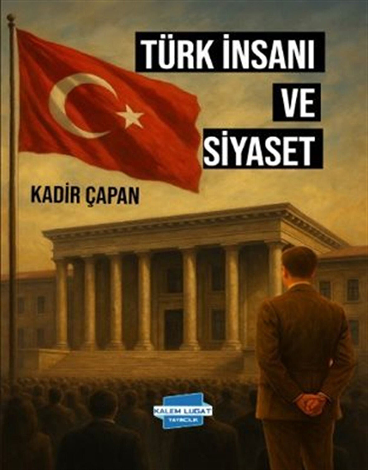 Türk İnsanı ve Siyaset / Kadir Çapan