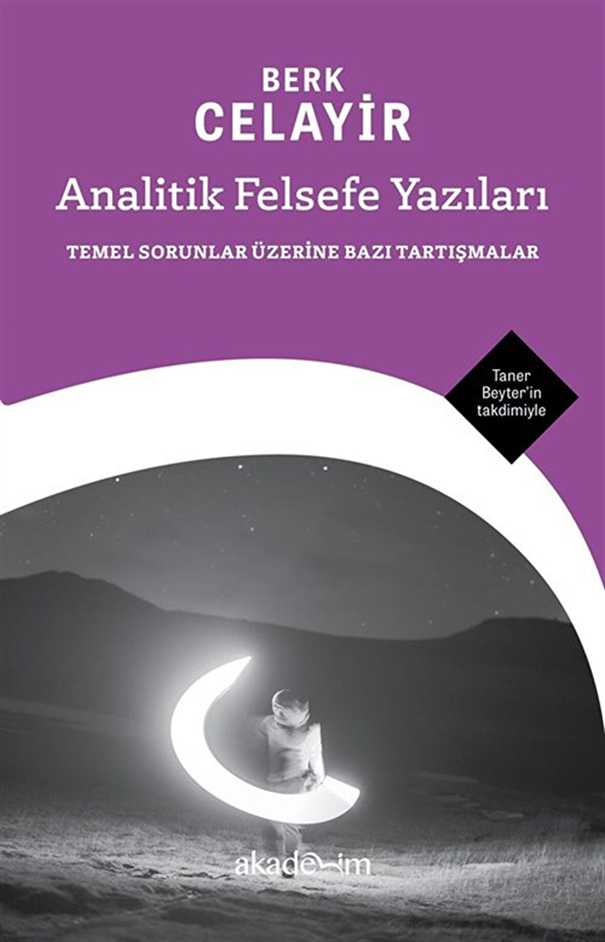 Analitik Felsefe Yazıları: Temel Sorunlar Üzerine Bazı Tartışmalar / Berk Celayir