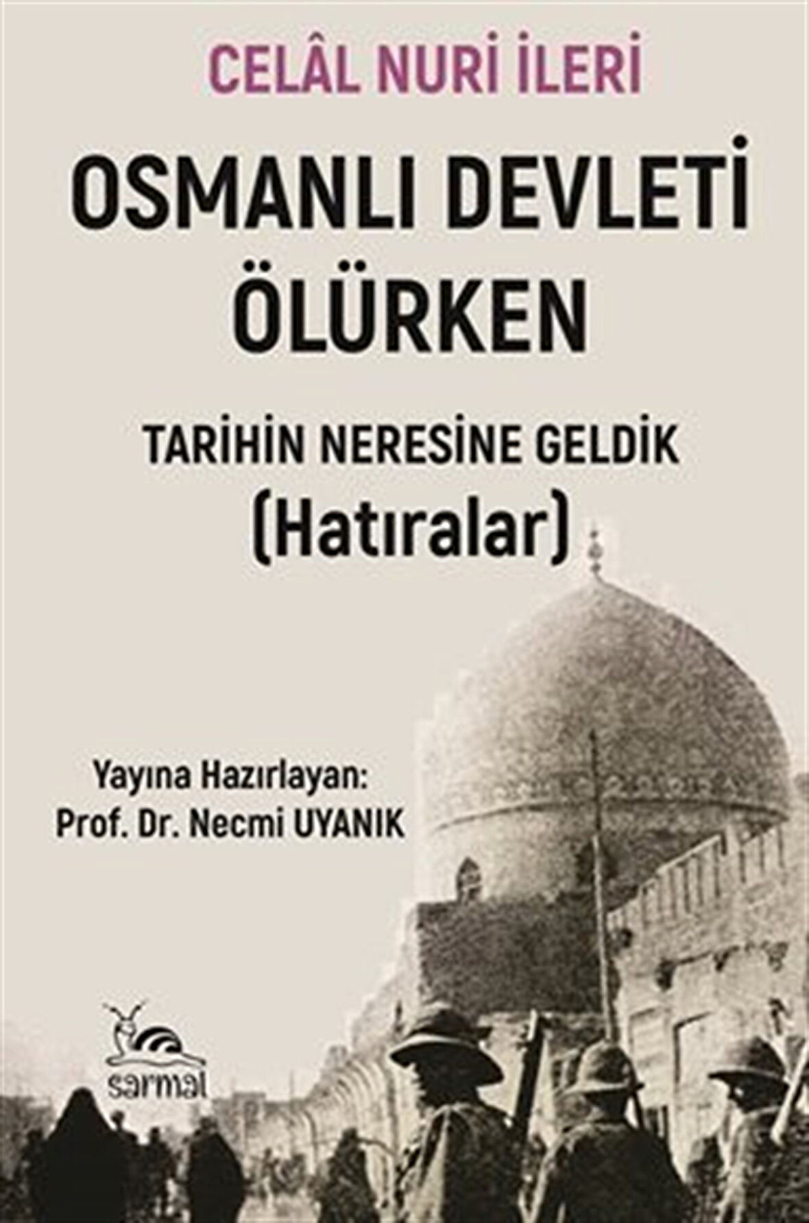 Osmanlı Devleti Ölürken & Tarihin Neresine Geldik - Hatıralar / Celâl Nuri İleri