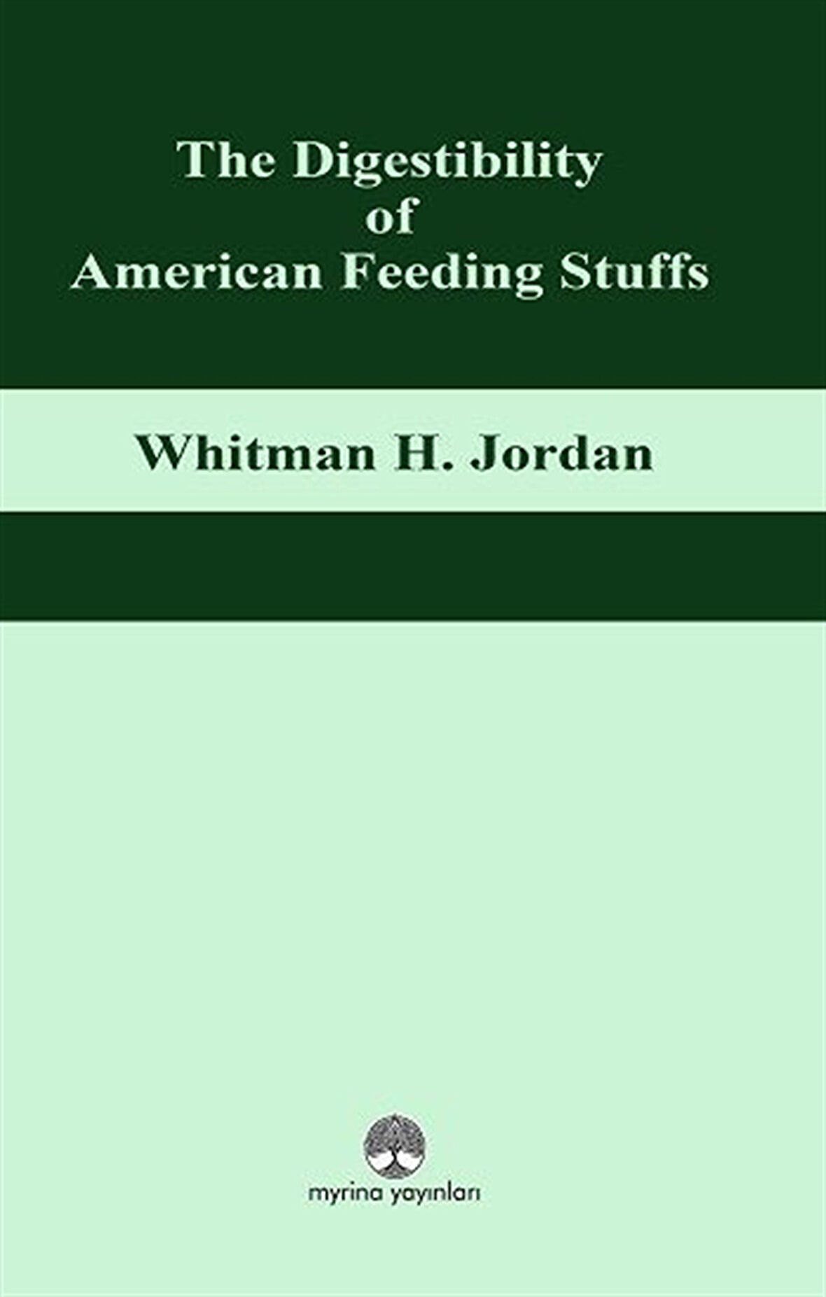 The Digestibility of American Feeding Stuffs / Whitman H. Jordan