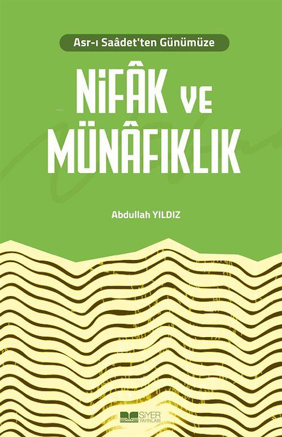 Asr-ı Saadet'ten Günümüze Nifak ve Münafıklık / Abdullah Yıldız