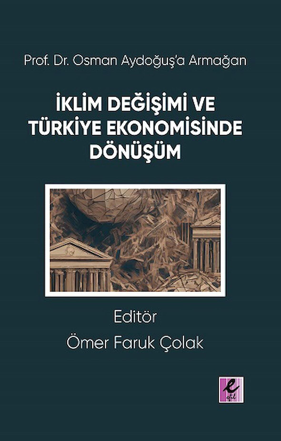 Prof. Dr. Osman Aydoğuş’a Armağan: İklim Değişimi ve Türkiye Ekonomisinde Dönüşüm