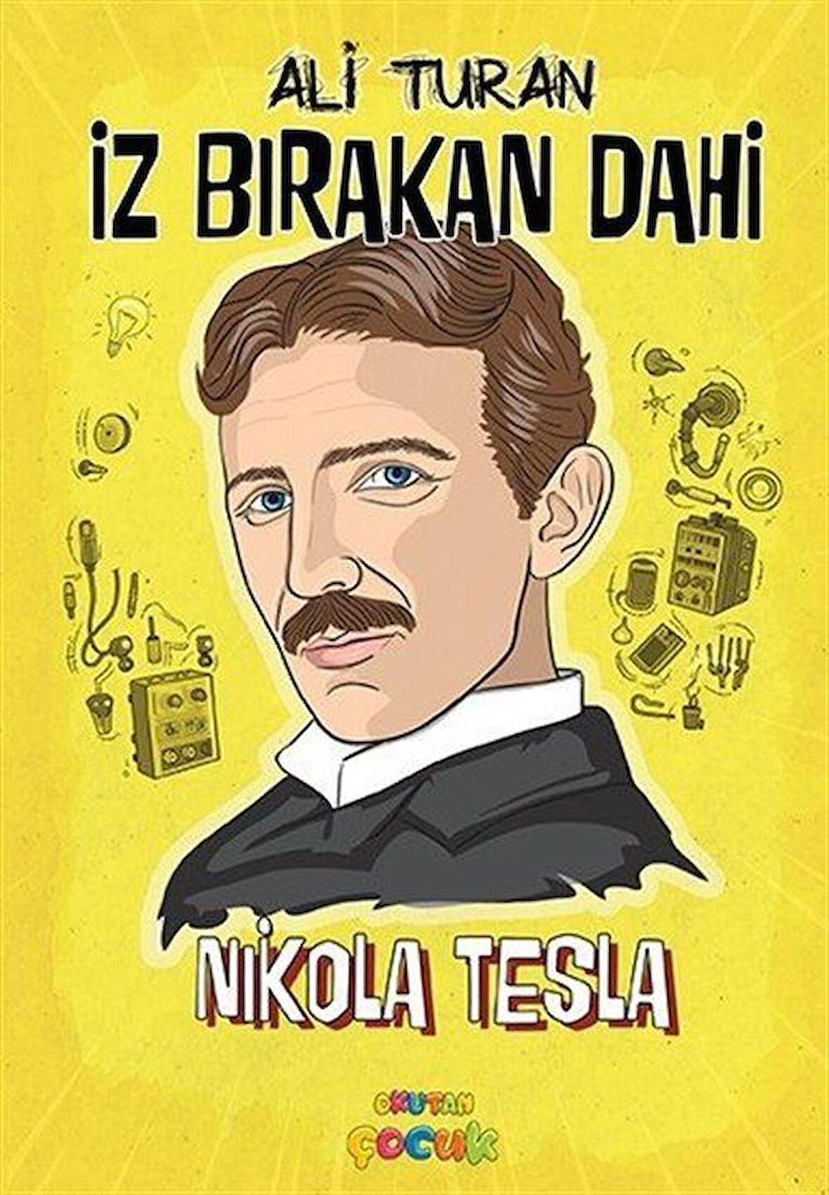 Nikola Tesla / İz Bırakan Dahi / Ali Turan