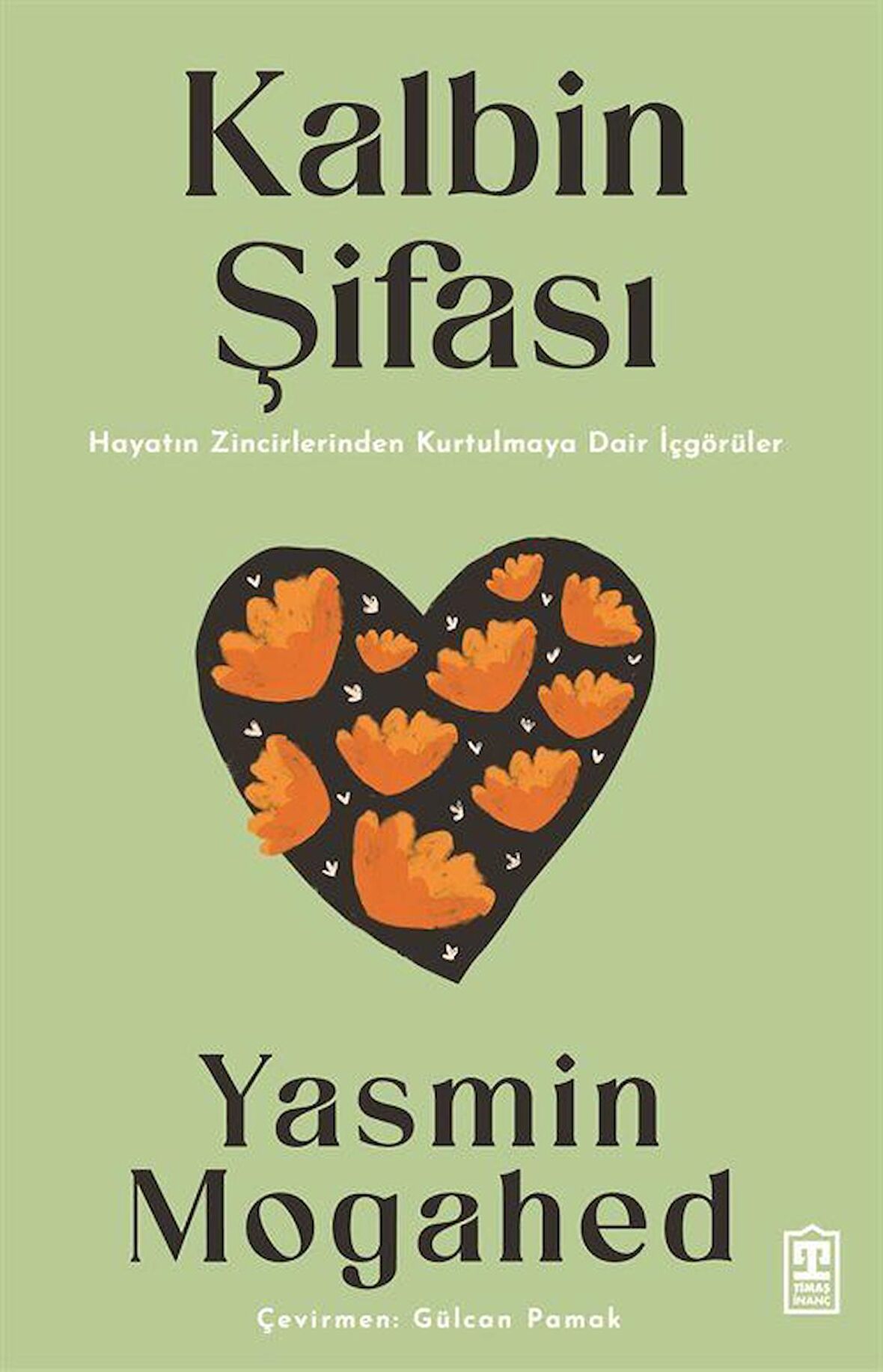 Kalbin Şifası & Hayatın Zincirlerinden Kurtulmaya Dair İçgörüler / Yasmin Mogahed