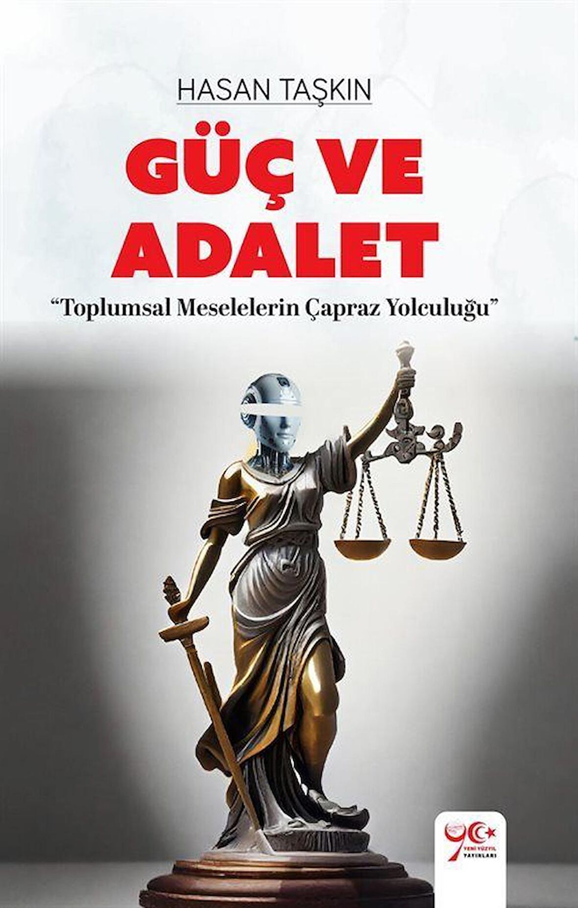 Güç ve Adalet & Toplumsal Meselelerin Çapraz Yolculuğu / Hasan Taşkın