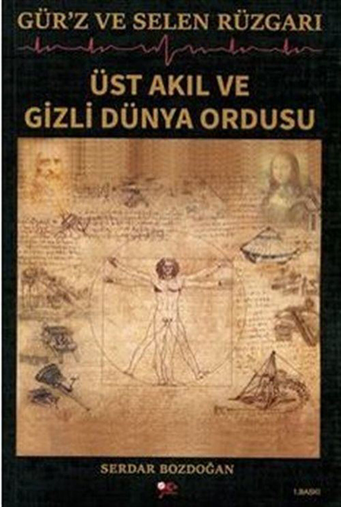 Gür'z ve Selen Rüzgarı Üst Akıl ve Gizli Dünya Ordusu / Serdar Bozdoğan