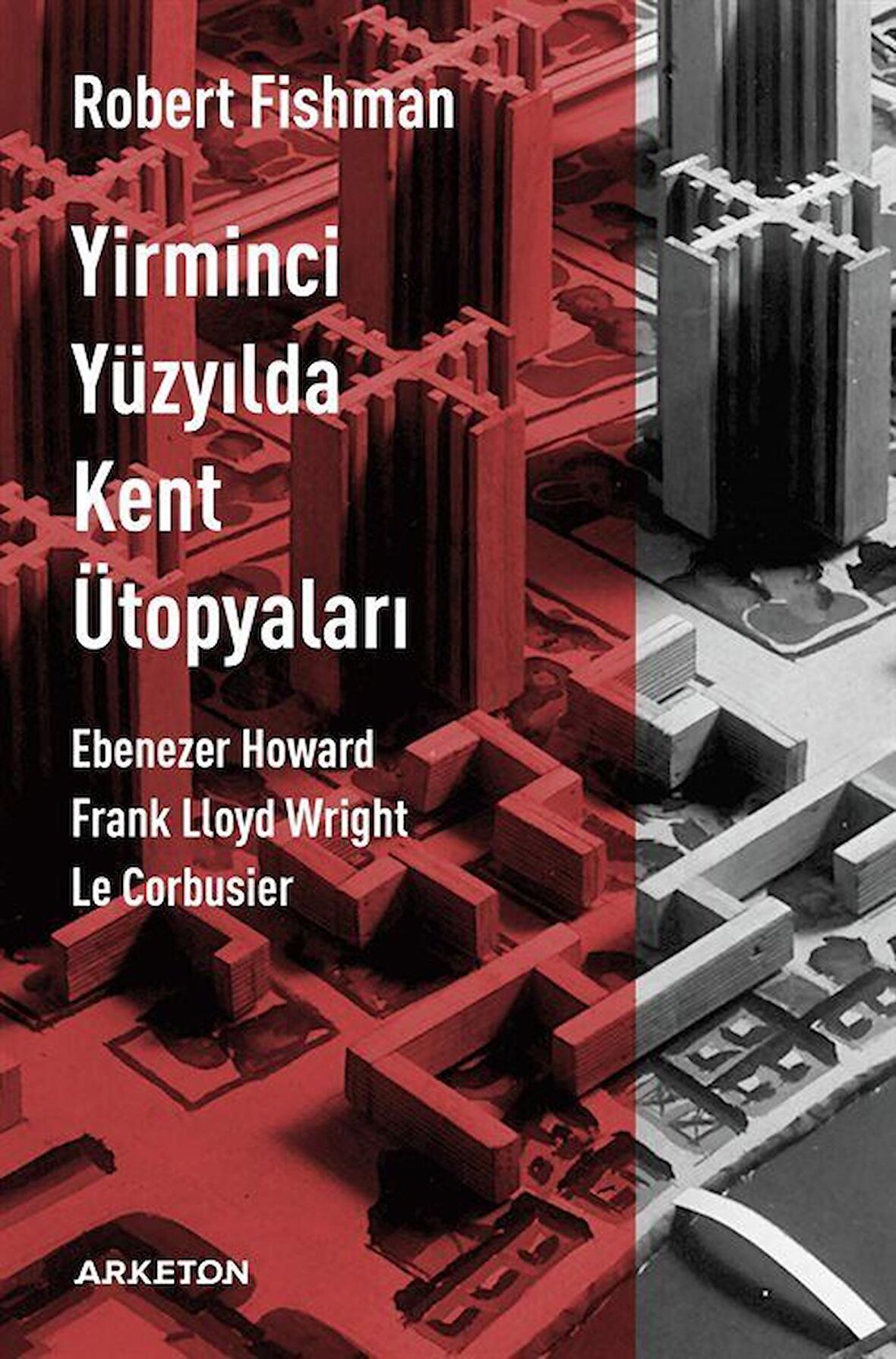 Yirminci Yüzyılda Kent Ütopyaları / Robert Fishman