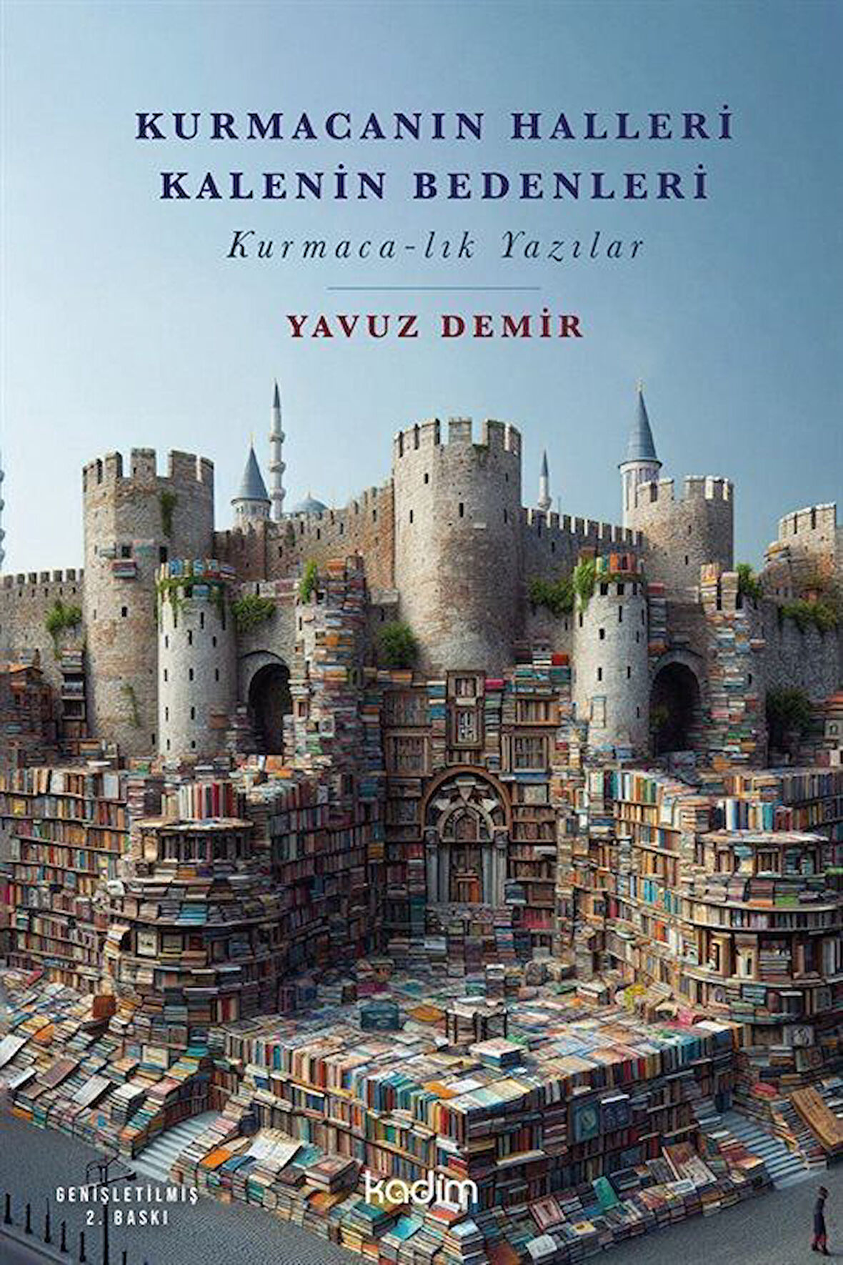 Kurmacanın Halleri Kalenin Bedenleri & Kurmaca-lık Yazılar / Yavuz Demir