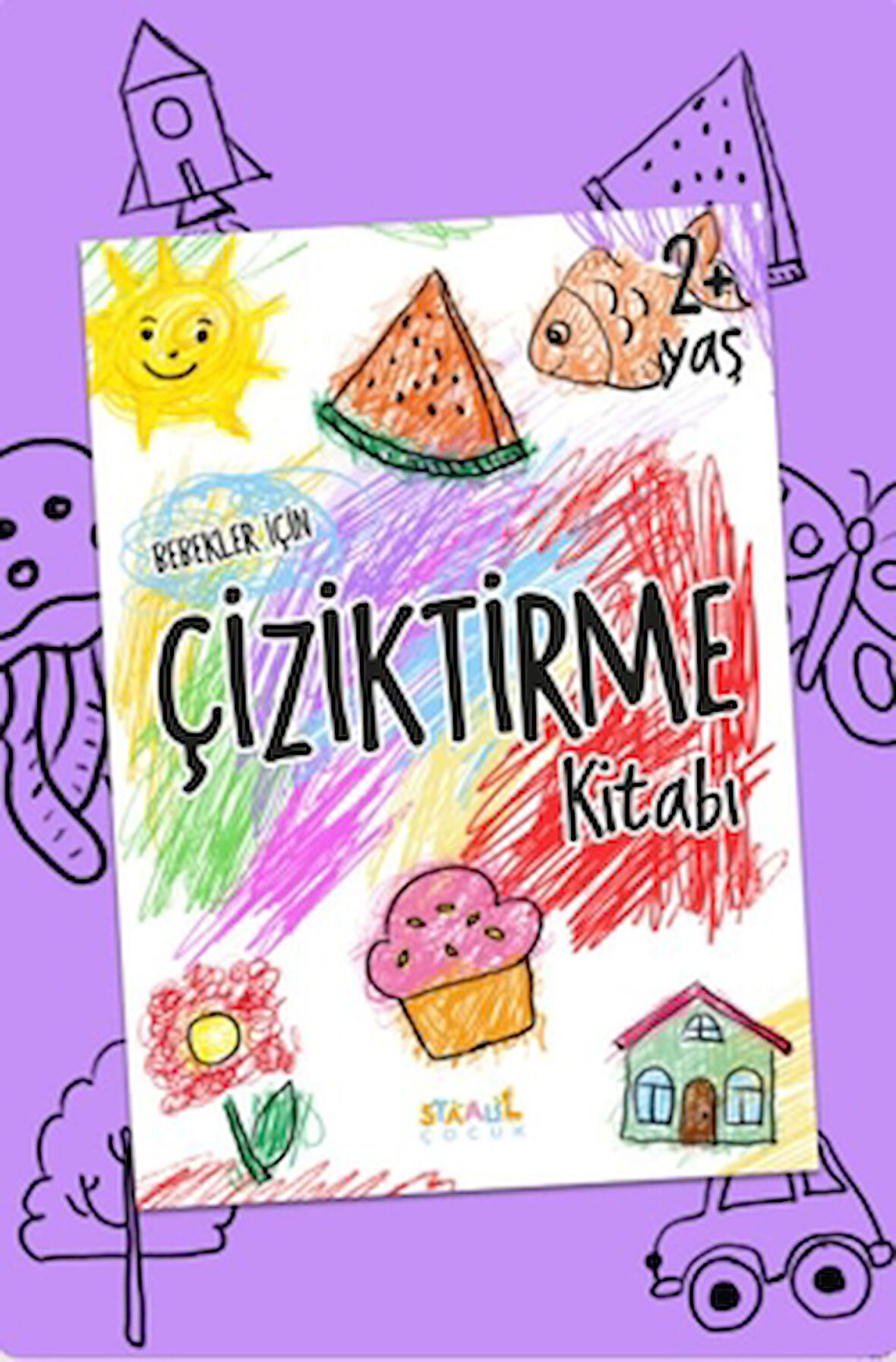 Bebekler İçin Çiziktirme Kitabı (2+ Yaş Boyama Ve Aktivite Kitabı)