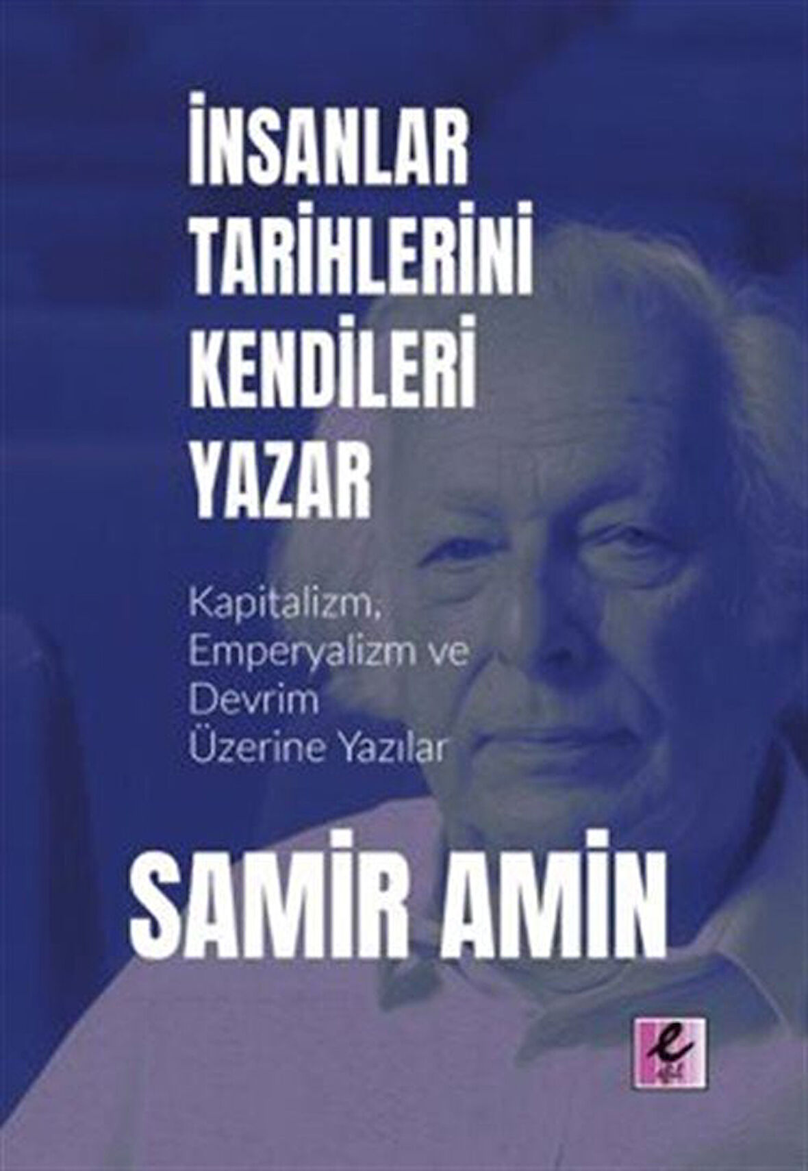İnsanlar Tarihlerini Kendileri Yazar / Samir Amin