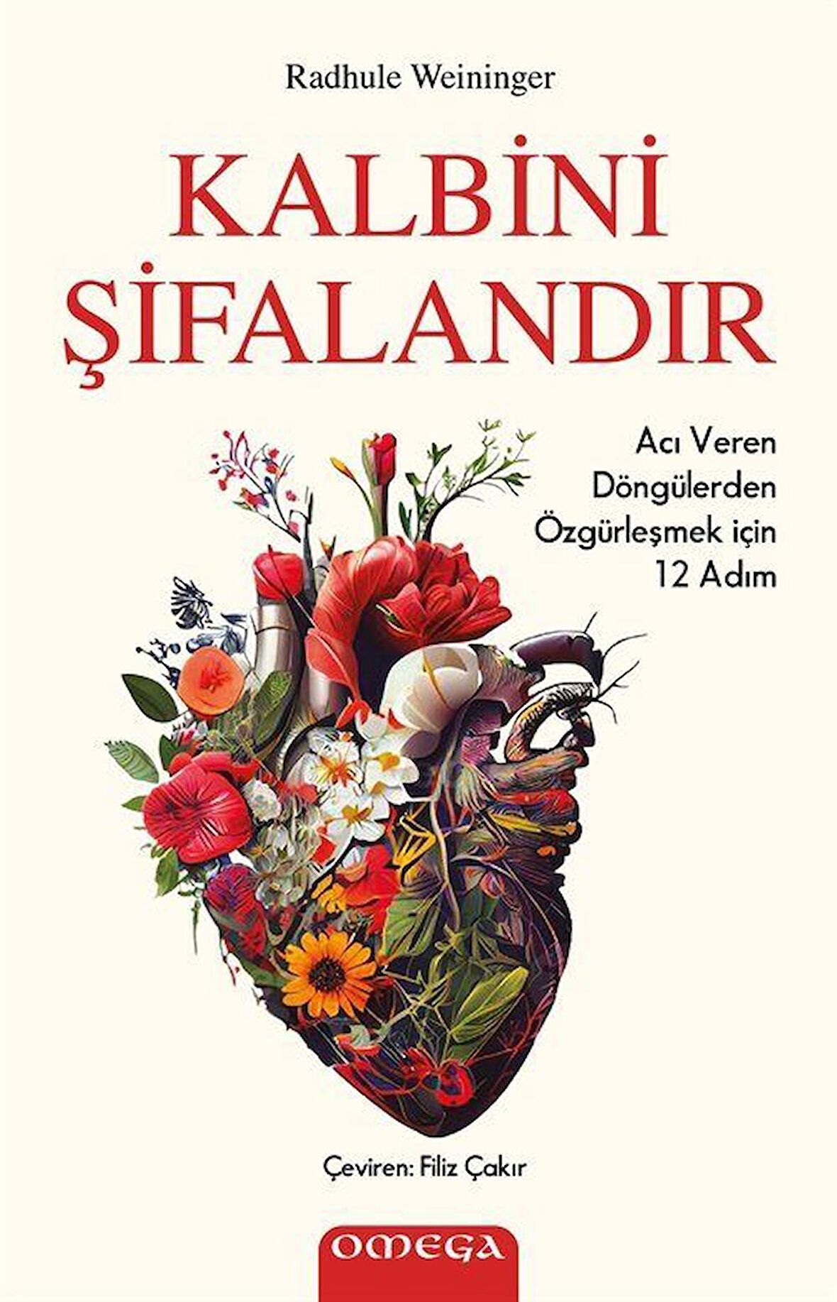 Kalbini Şifalandır & Acı Veren Döngülerden Özgürleşmek için 12 Adım / Radhule Weininger