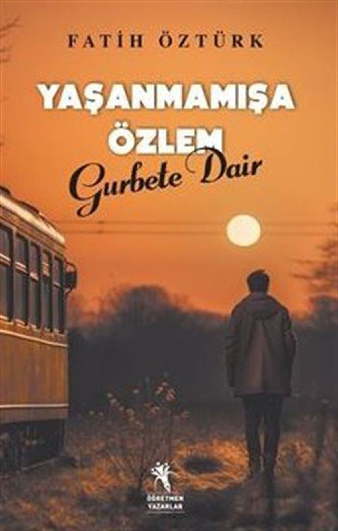 Yaşanmamışa Özlem Gurbete Dair / Fatih Öztürk