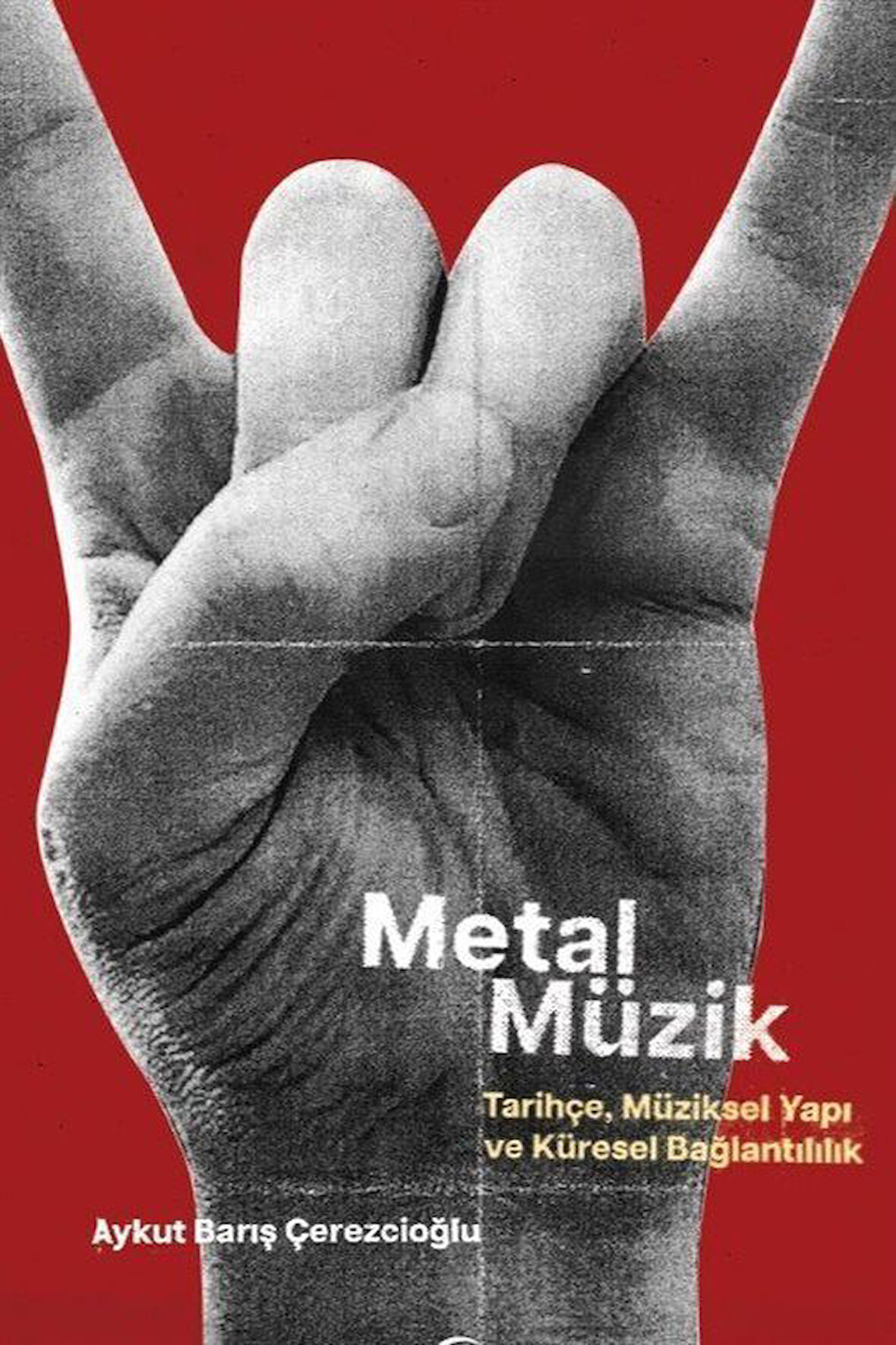 Metal Müzik & Tarihçe, Müziksel Yapı ve Küresel Bağlantılılık / Aykut Barış Çerezcioğlu