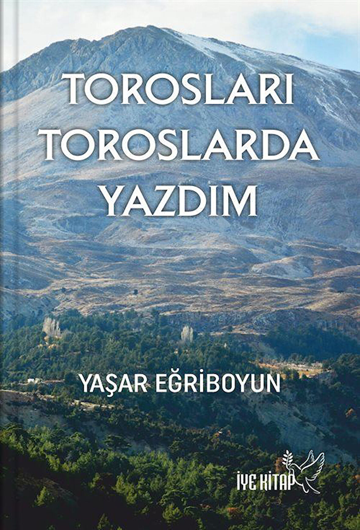 Torosları Toroslarda Yazdım / Yaşar Eğriboyun