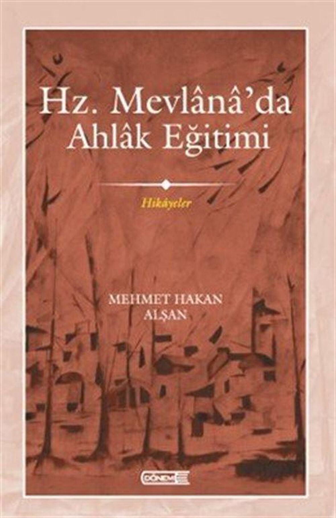 Hz. Mevlana'da Ahlak Eğitimi / Mehmet Hakan Alşan