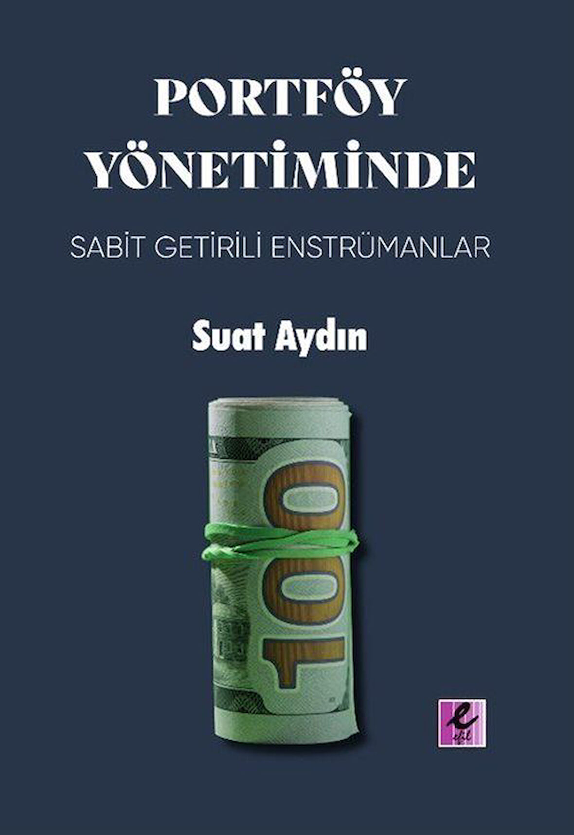 Portföy Yönetiminde Sabit Getirili Enstrümanlar / Suat Aydın