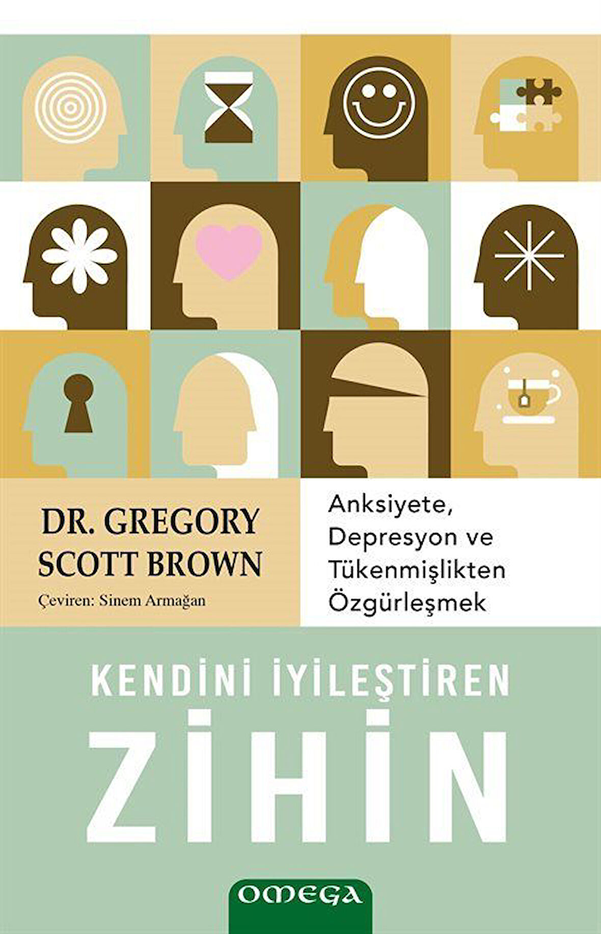 Kendini İyileştiren Zihin & Anksiyete, Depresyon ve Tükenmişlikten Özgürleşmek / Dr. Gregory Scott Brown