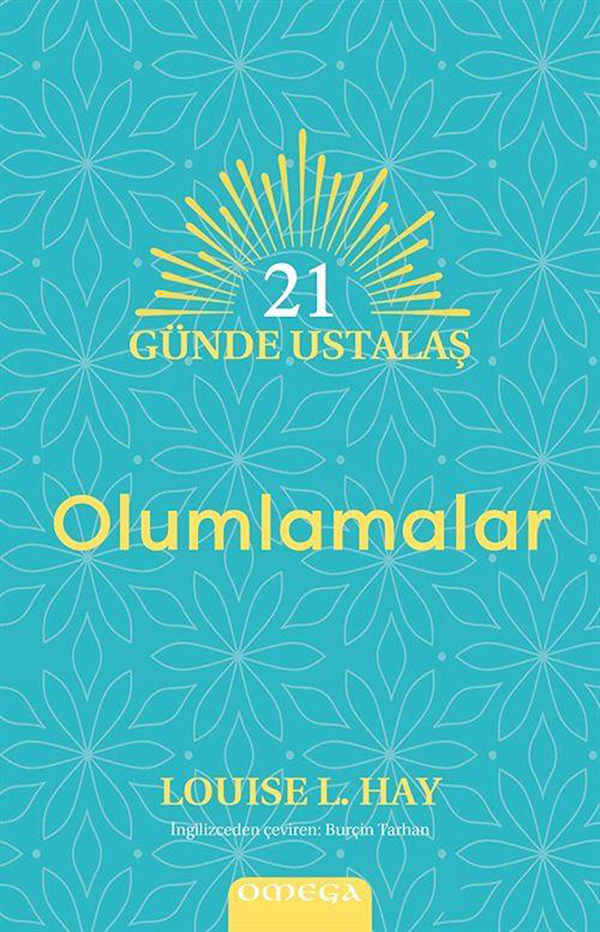 21 Günde Ustalaş - Olumlamalar / Louise L. Hay