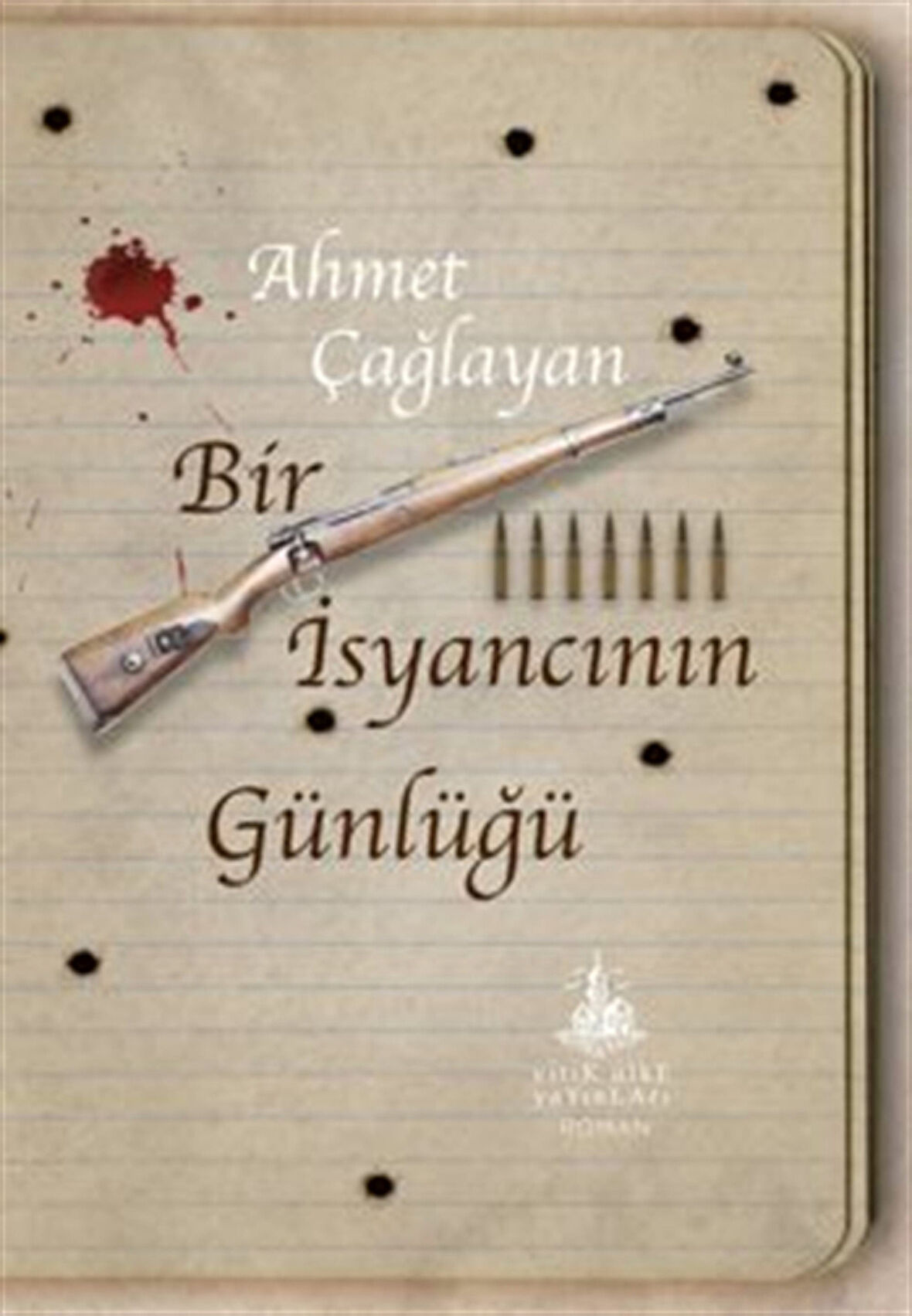 Bir İsyancının Günlüğü / Ahmet Çağlayan