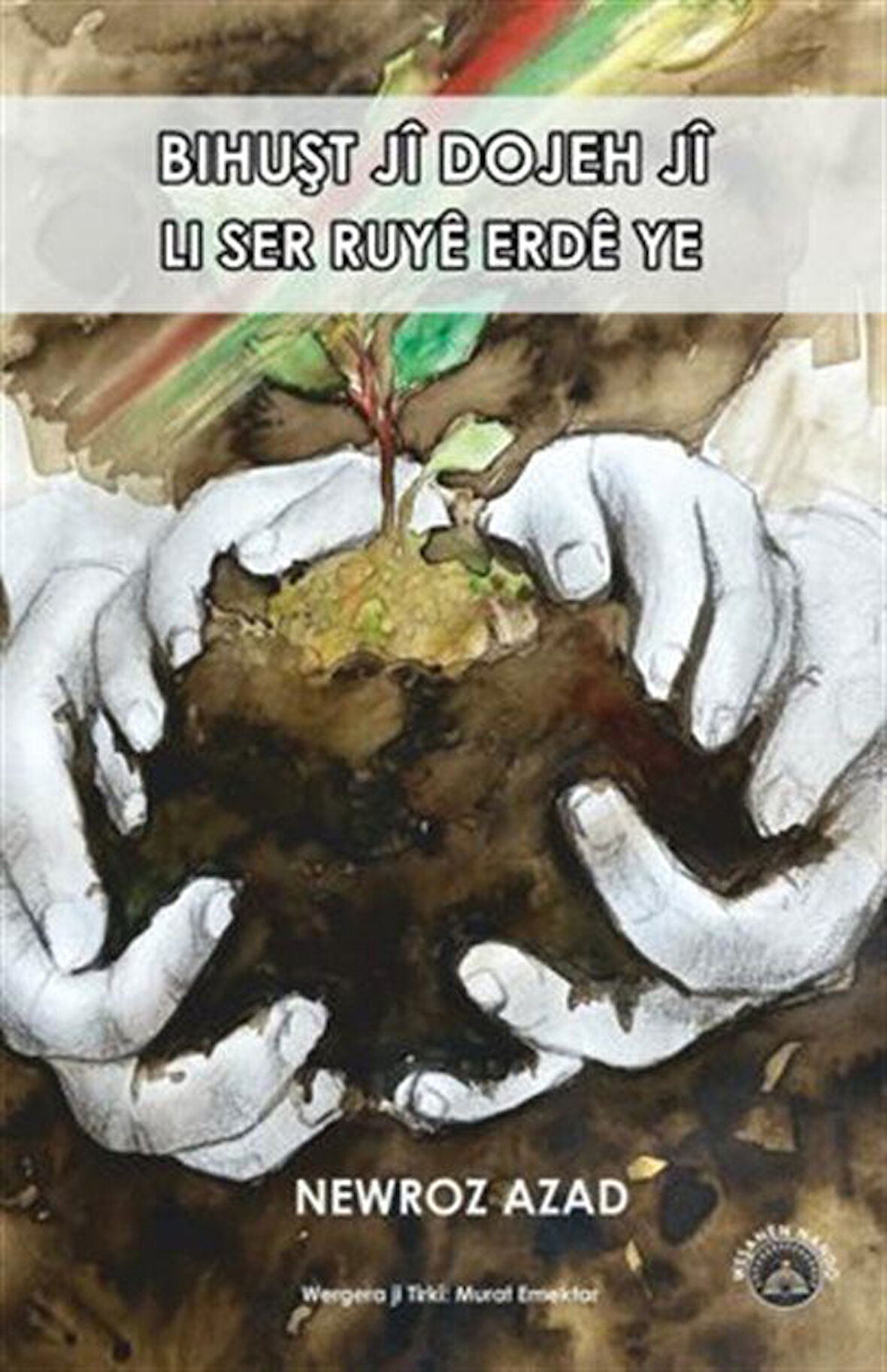Bihuşt Jî Dojeh Jî Li Ser Rûyê Erdê Ye / Newroz Azad