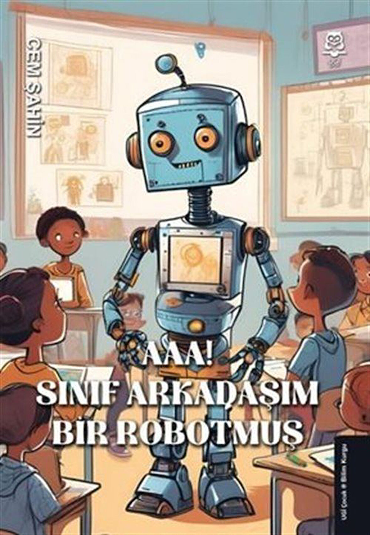 Aaa! Sınıf Arkadaşım Bir Robotmuş! / Cem Şahin