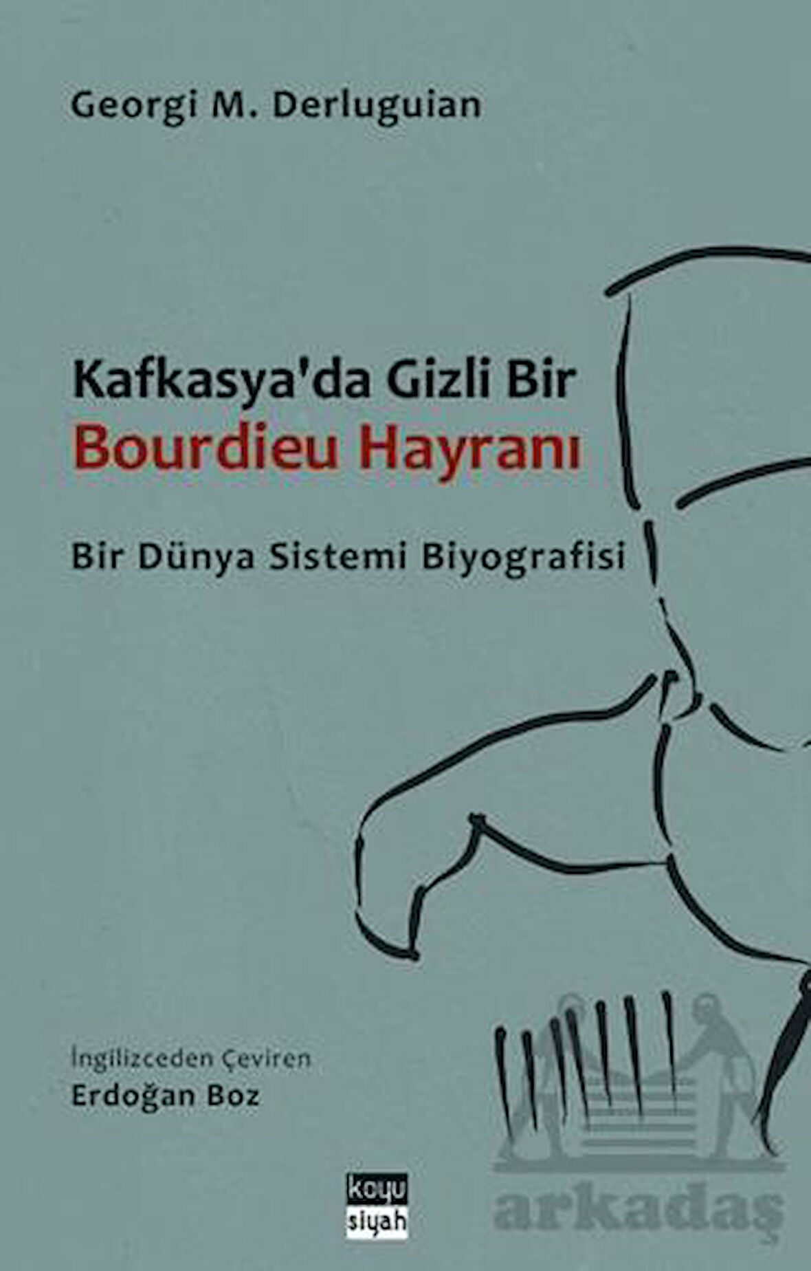 Kafkasya'da Gizli Bir Bourdieu Hayranı - Georgi M. Derluguian