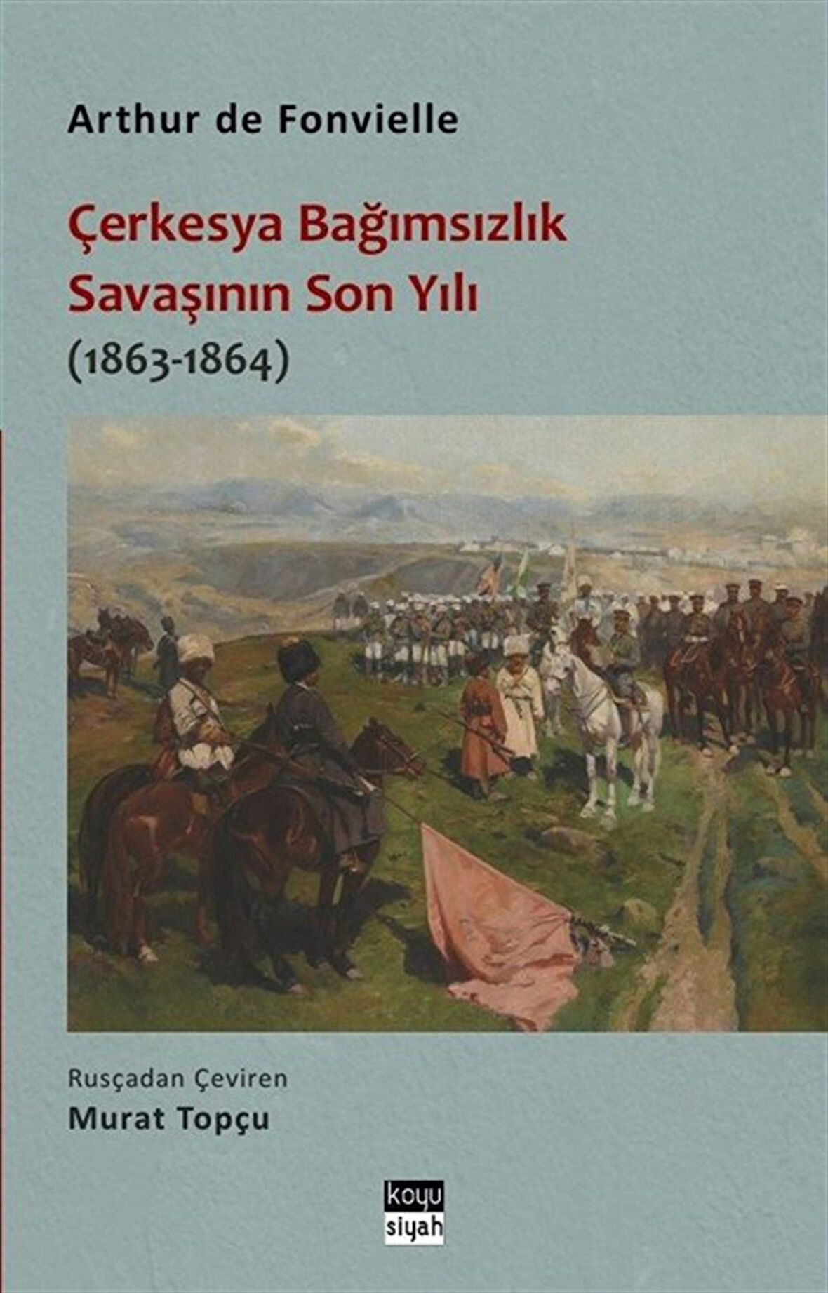 Çerkesya Bağımsızlık Savaşının Son Yılı (1863-1864) / Arthur de Fonvielle