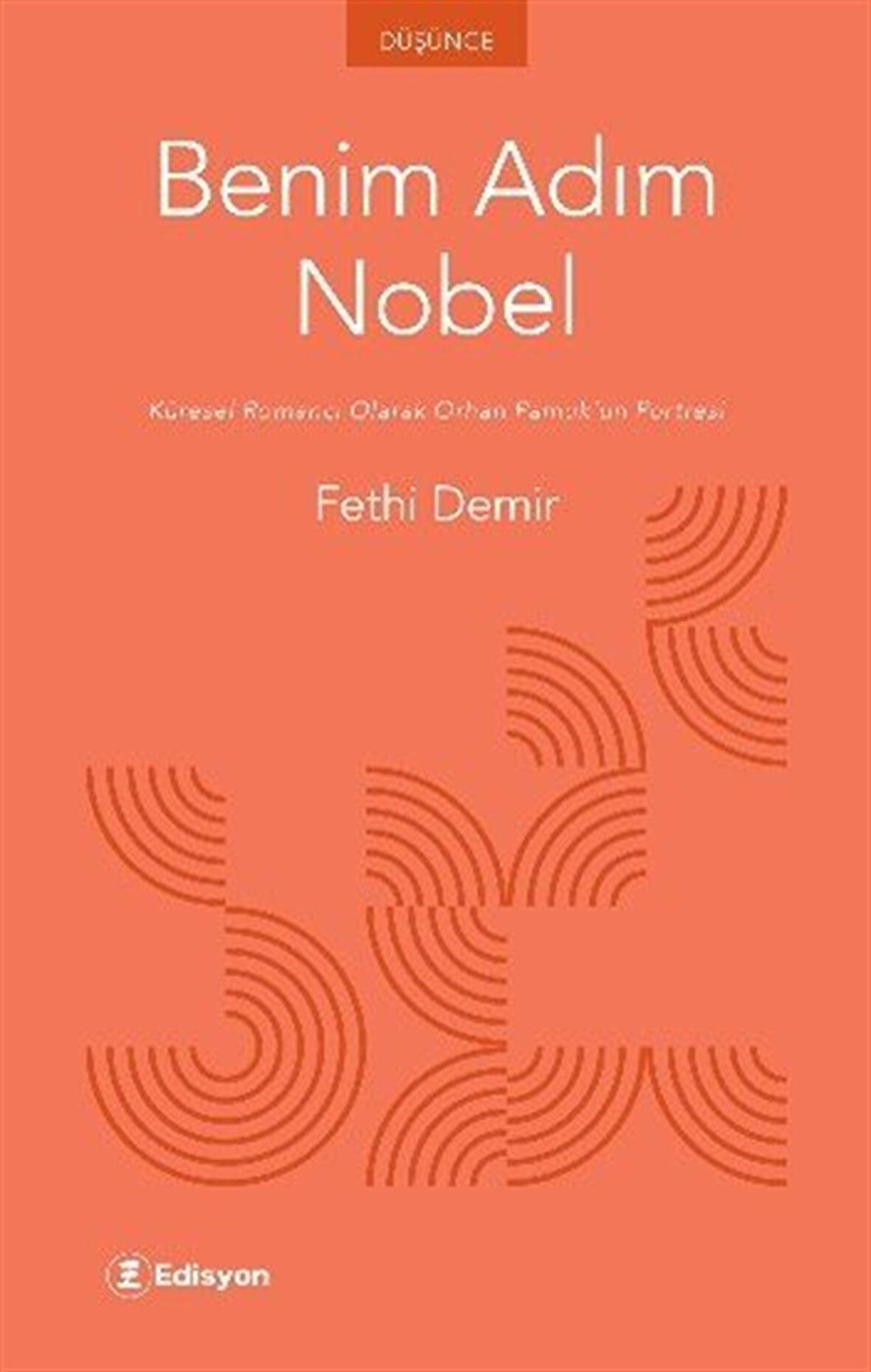 Benim Adım Nobel & Küresel Romancı Olarak Orhan Pamuk'un Portresi / Fethi Demir