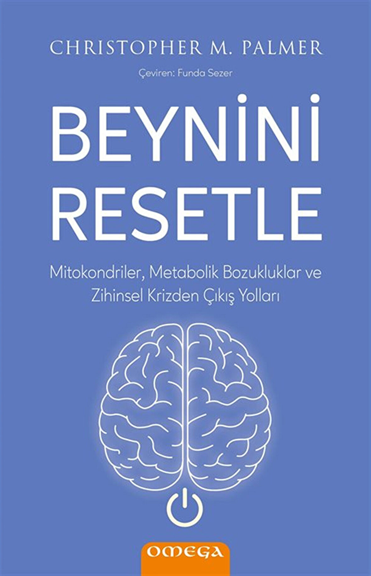 Beynini Resetle & Mitokondriler, Metabolik Bozukluklar ve Zihinsel Krizden Çıkış Yolları / Christopher M. Palmer