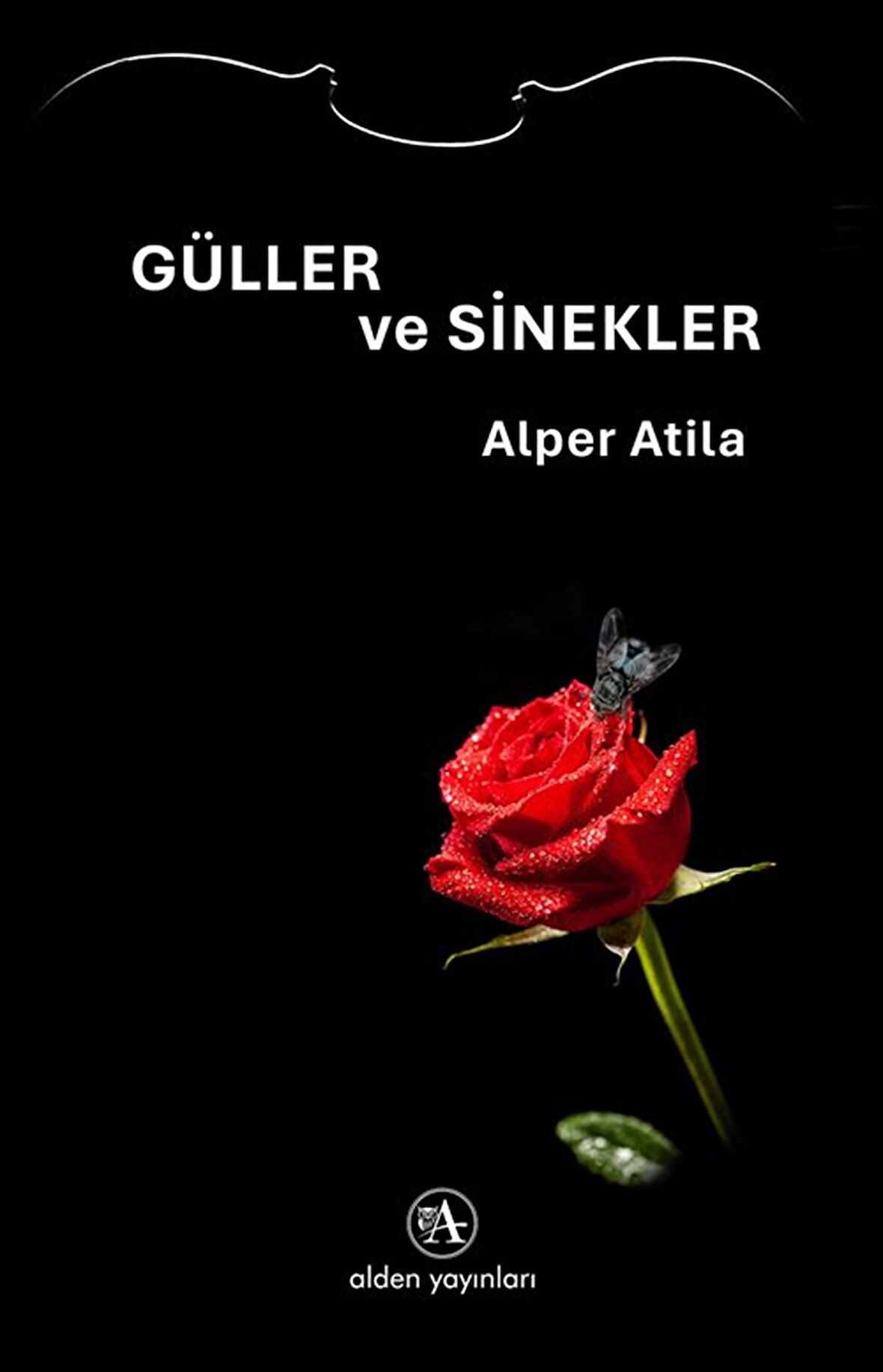 Güller ve Sinekler / Alper Atila