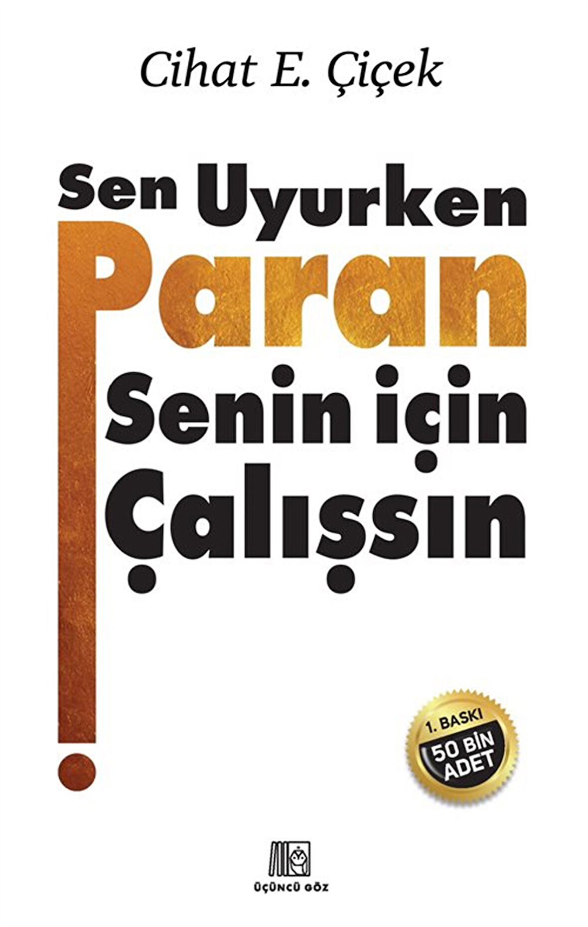Sen Uyurken Paran Senin İçin Çalışsın / Cihat E. Çiçek