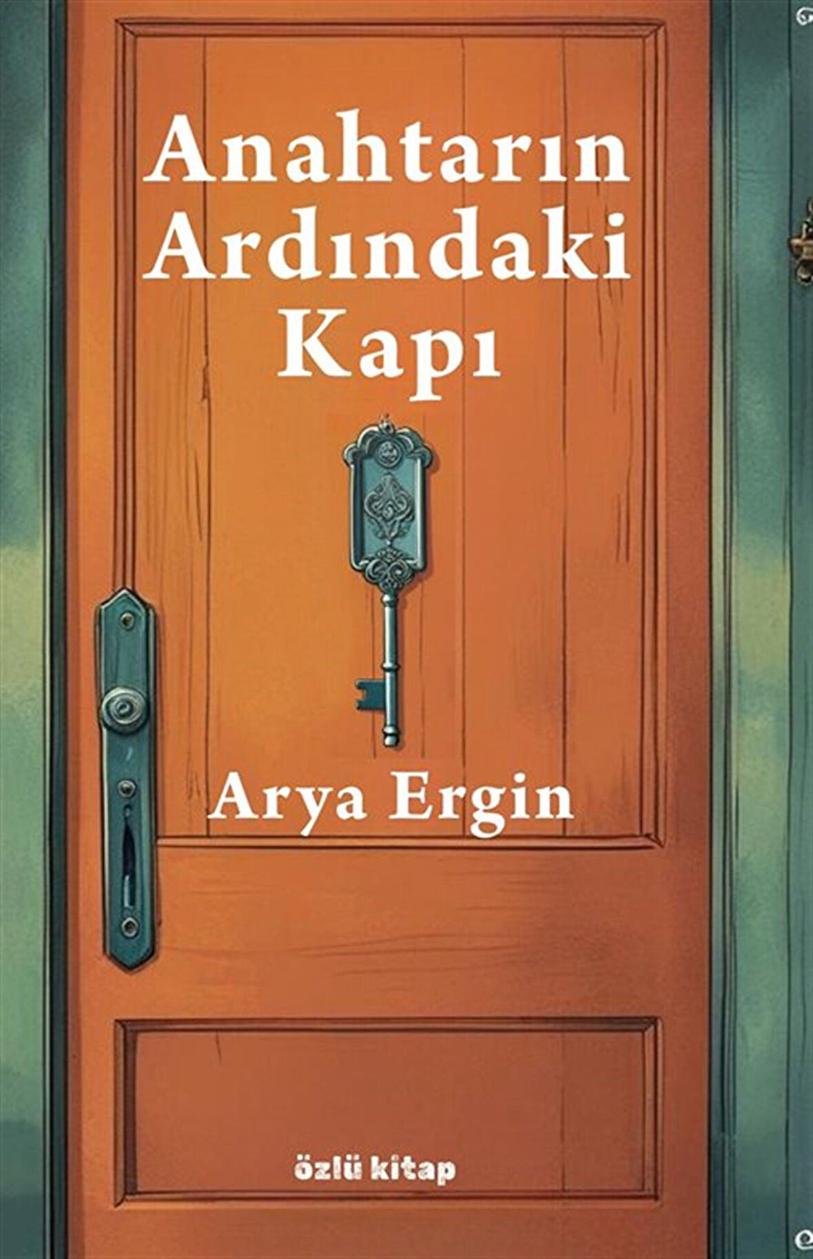 Anahtarın Ardındaki Kapı / Arya Ergin