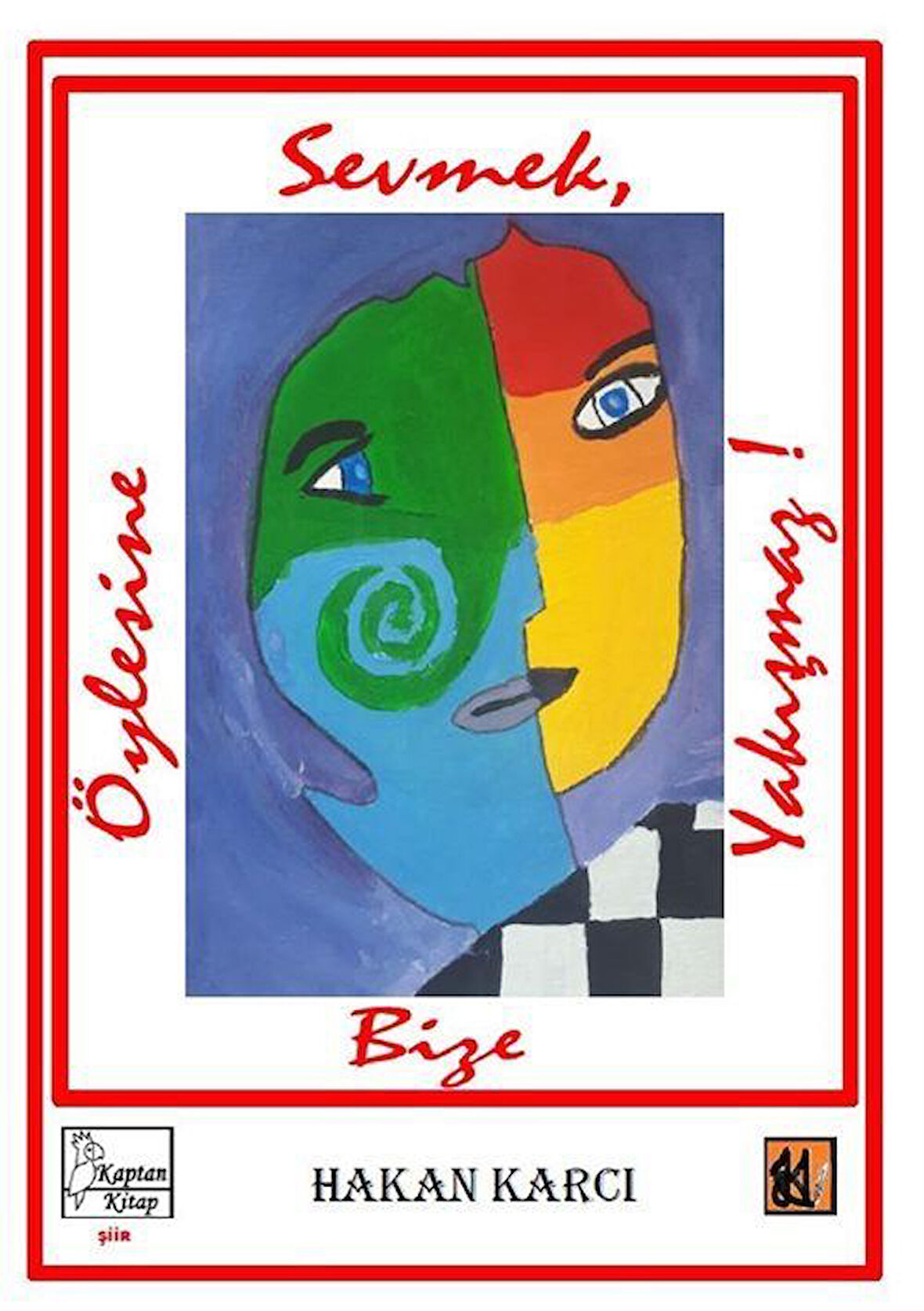 Öylesine Sevmek Bize Yakışmaz! / Hakan Karcı