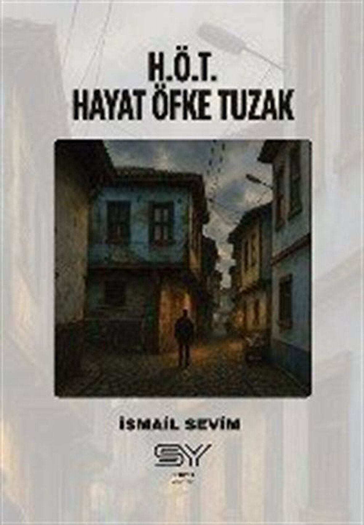 H.Ö.T - Hayat Öfke Tuzak / İsmail Sevim